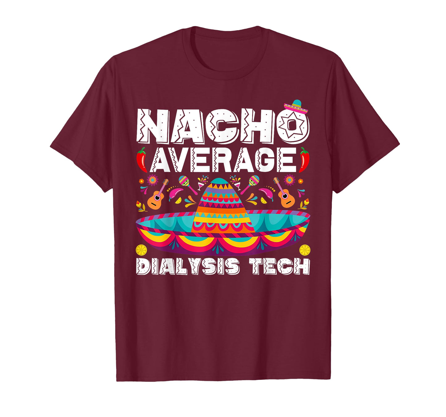 Nacho Average Dialysis Tech Cinco De Mayo Nephrology Nurse T-Shirt