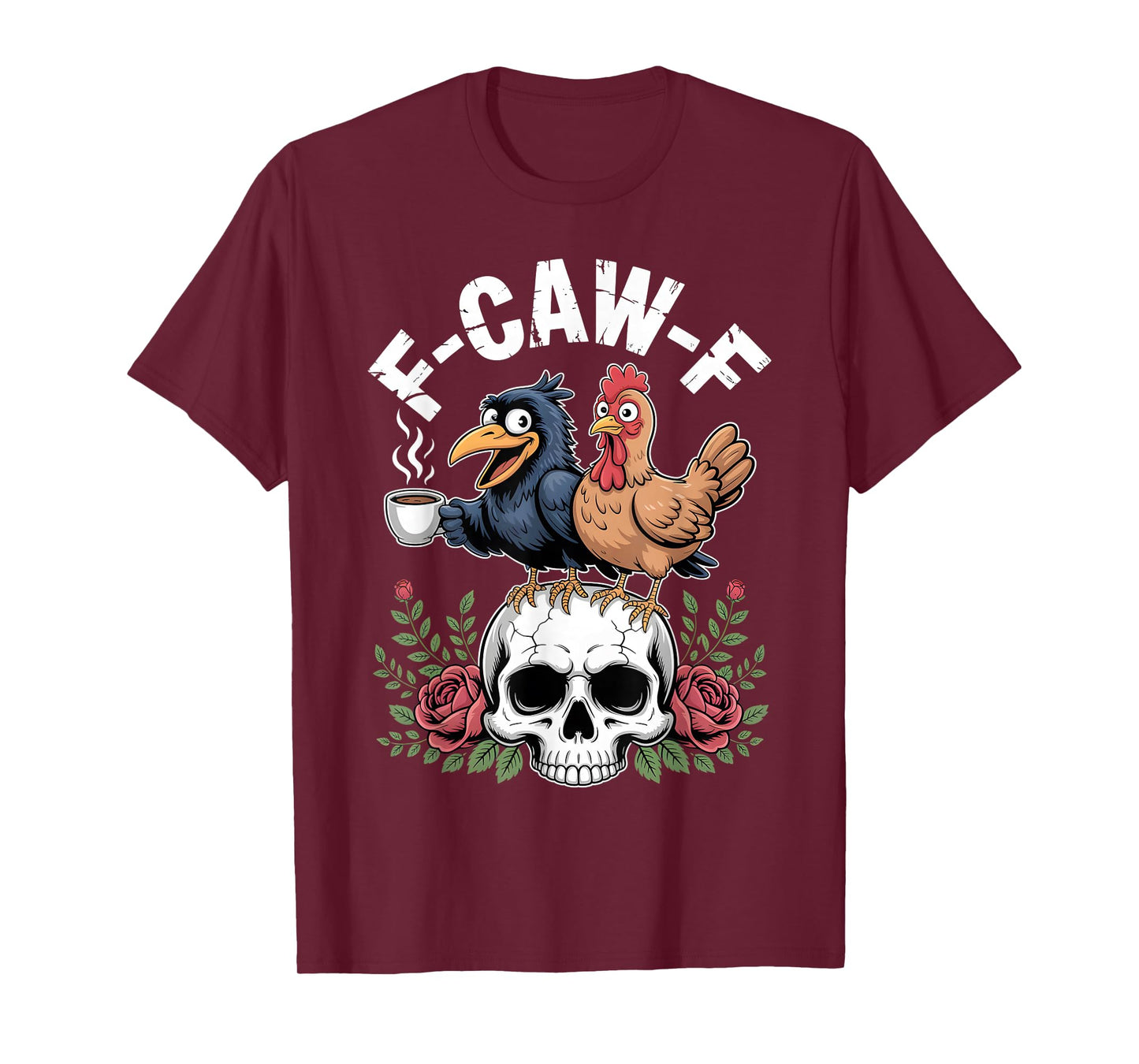 F-Caw-F Crow Chicken Coffee Skull Roses Funny Humor T-Shirt