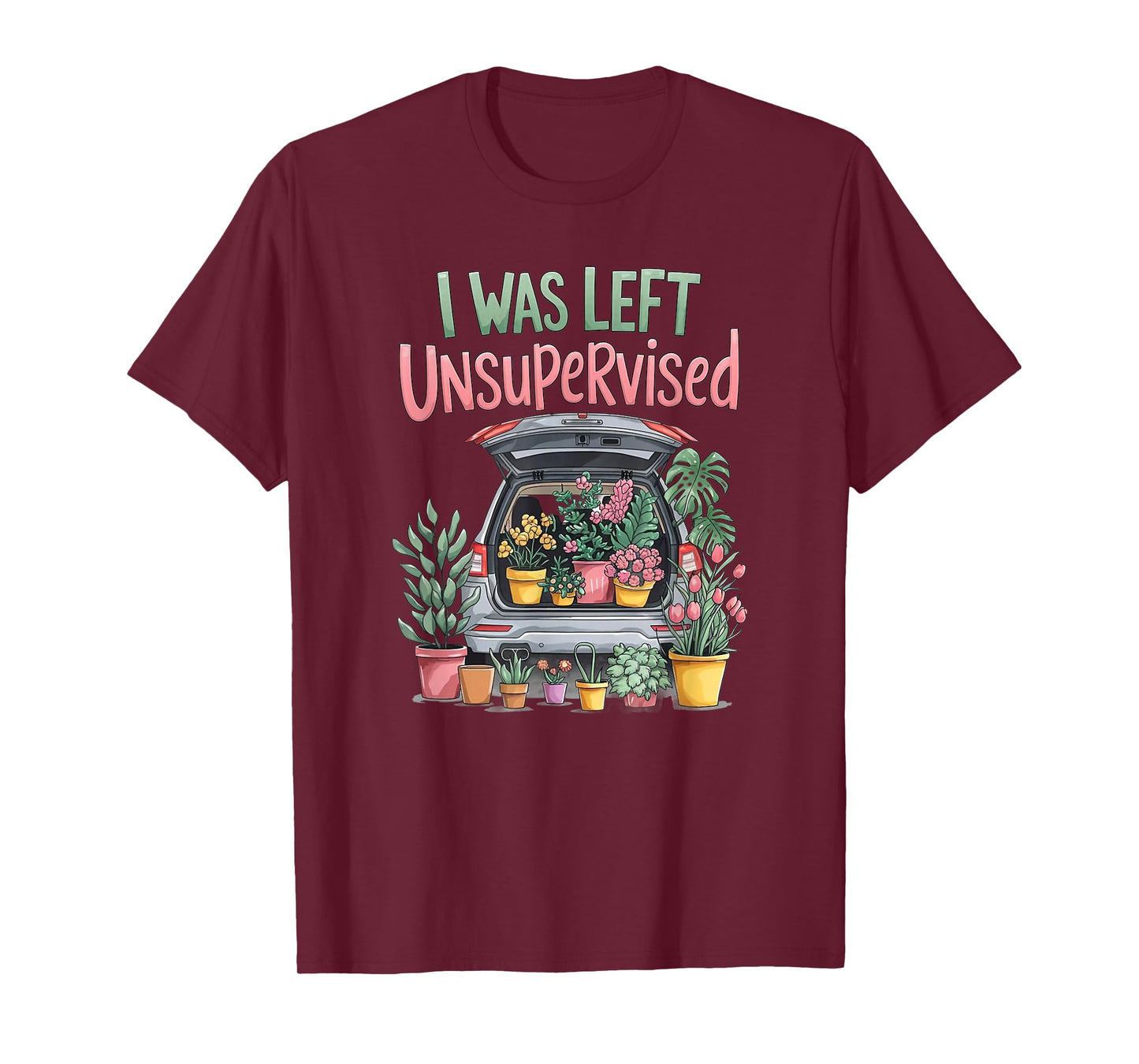 I Was Left Unsupervised Funny Gardening Moms and Dads T-Shirt