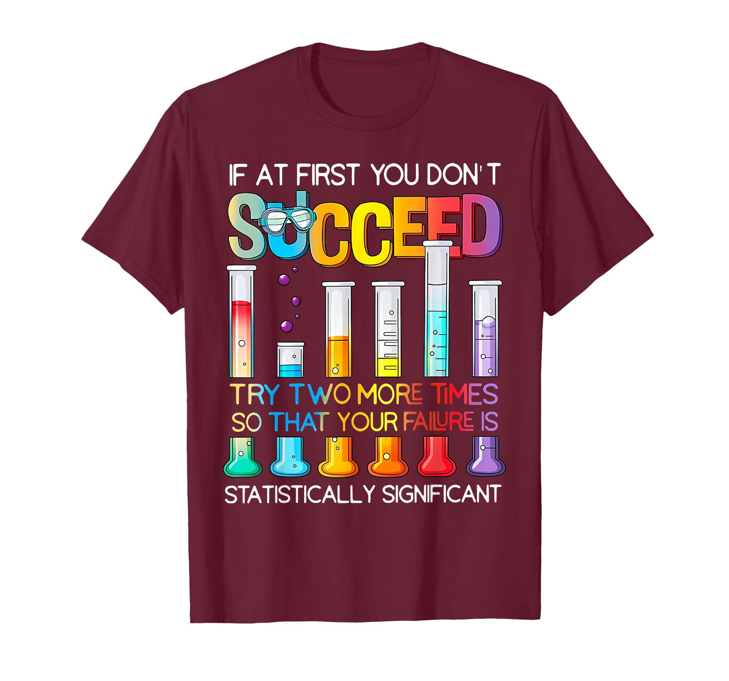 If At First You Don't Succeed Try Two More Times Science T-Shirt