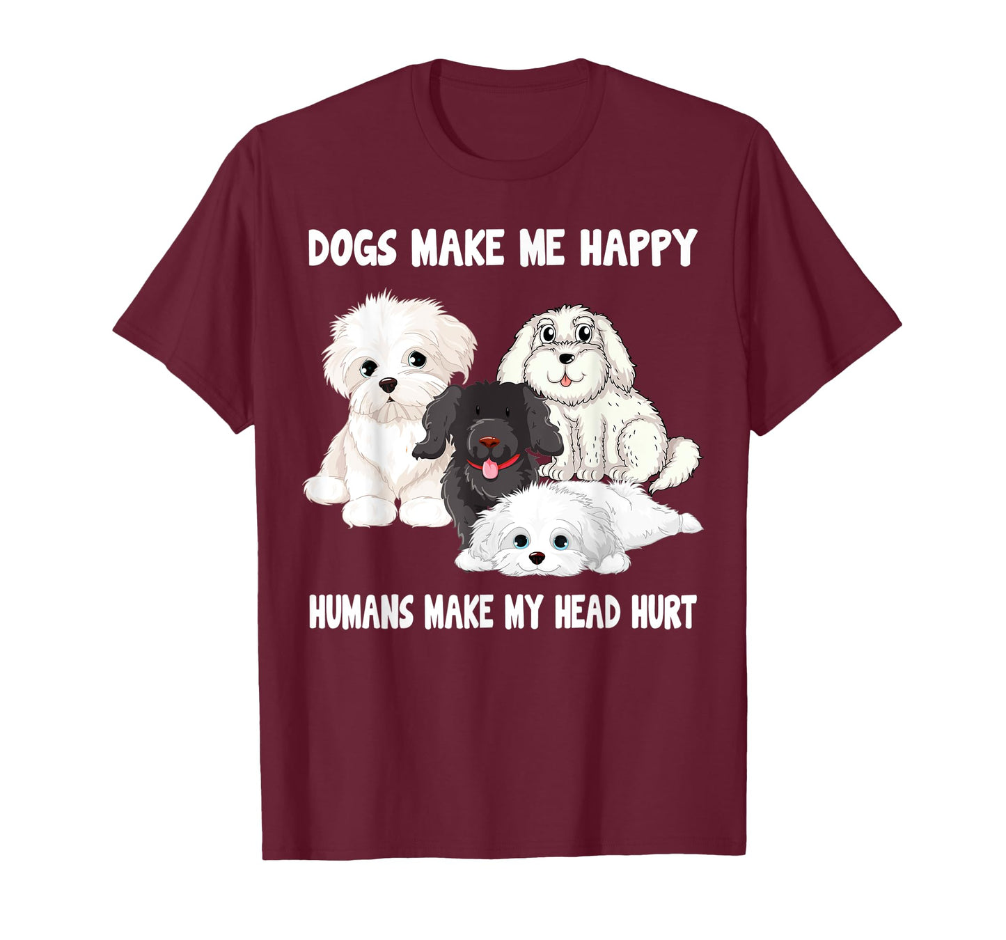 Dogs make me happy humans make my head hurt Funny Dog Lover T-Shirt