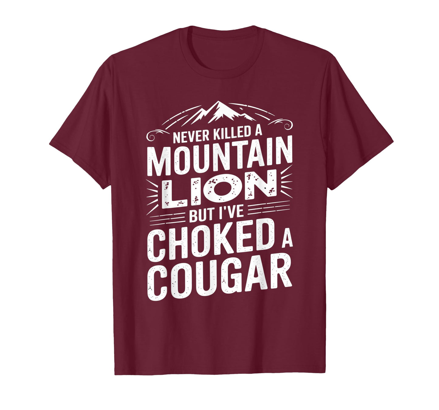 Never Killed A Mountain Lion But I've Choked A Cougar T-Shirt