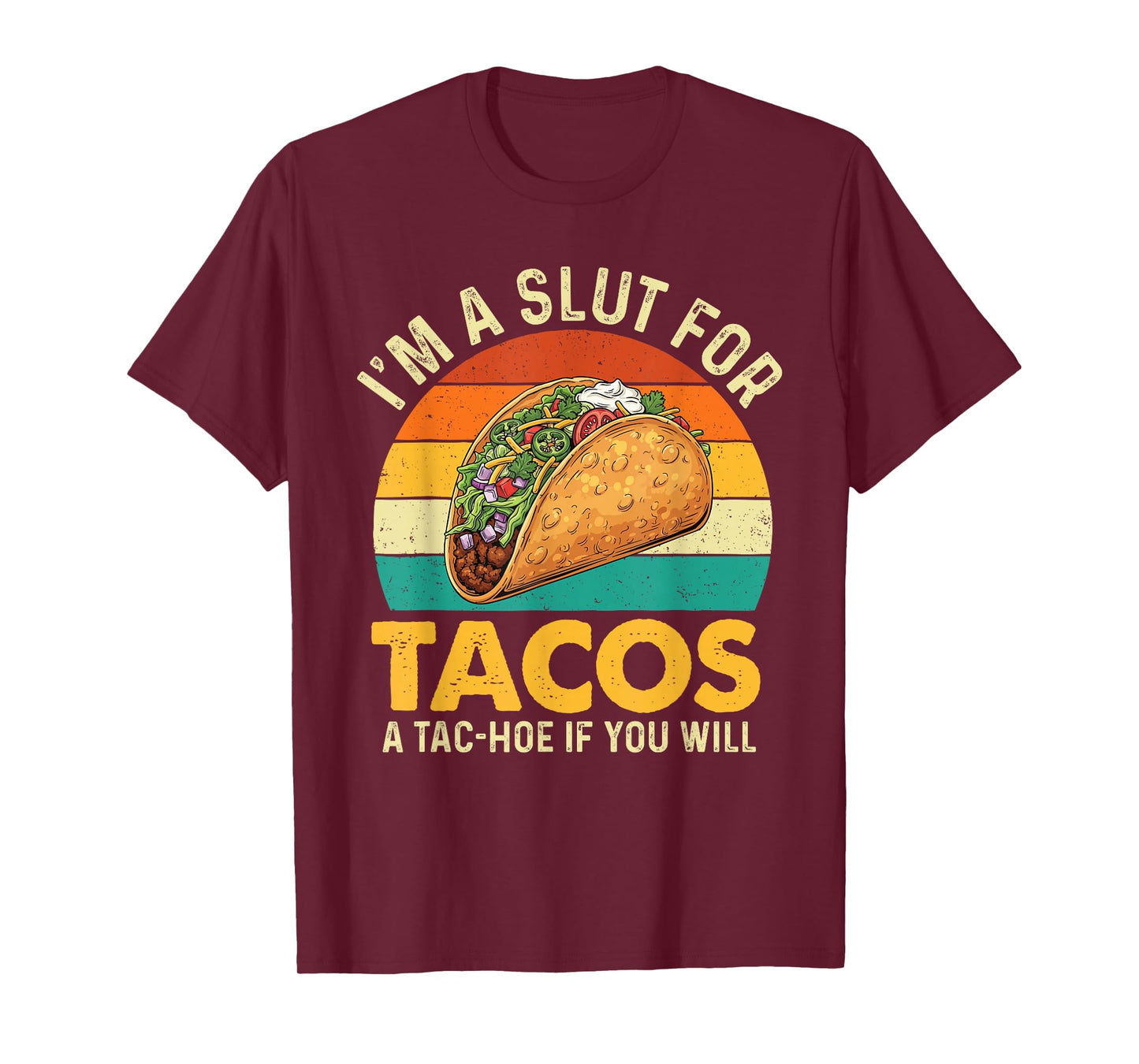 I'm A Slut for Tacos A Tac-Hoe If You Will - Taco Lover T-Shirt