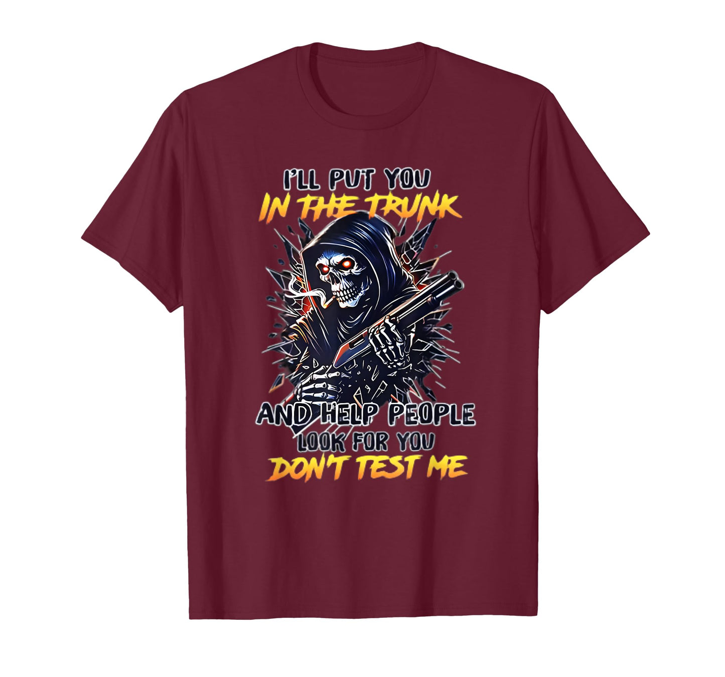 I'll Put You in The Trunk and Help People Look for You Don't T-Shirt