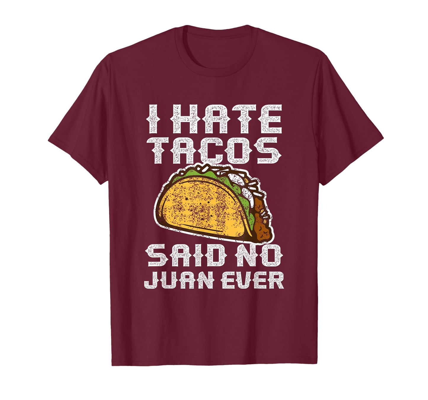 Distressed Quote I Hate Tacos Said No Juan Ever Gifts T-Shirt