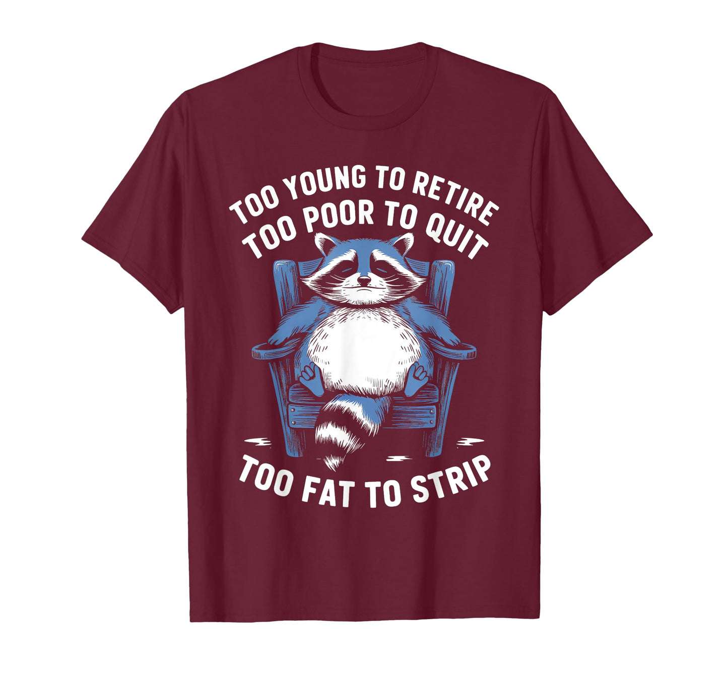 Too Young To Retire Too Poor To Quit Too Fat Strip Racoon T-Shirt