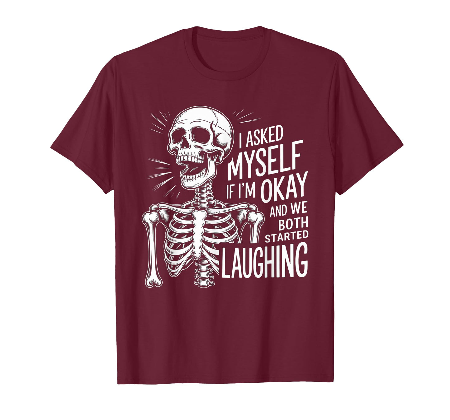 Skeleton I Asked Myself If I'm Okay and We Both Started T-Shirt