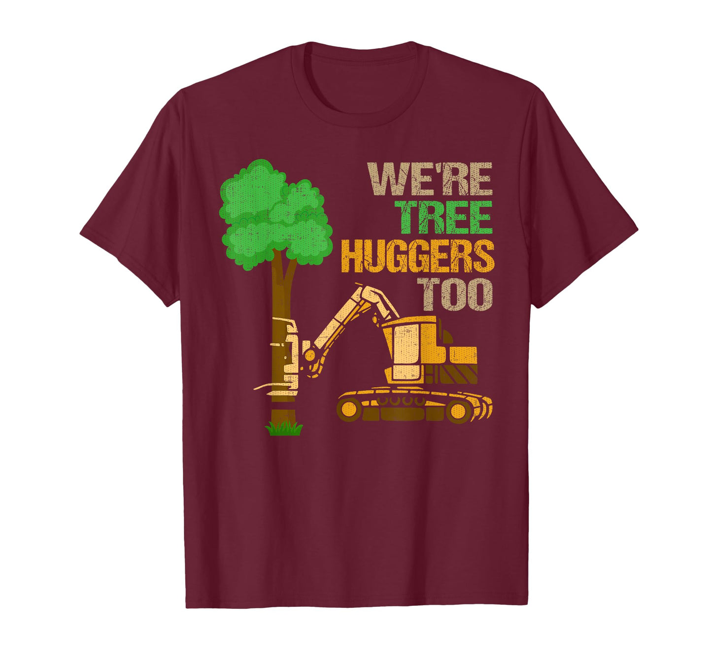 We're Tree Huggers Too T-Shirt Funny Logger For Men & Women T-Shirt