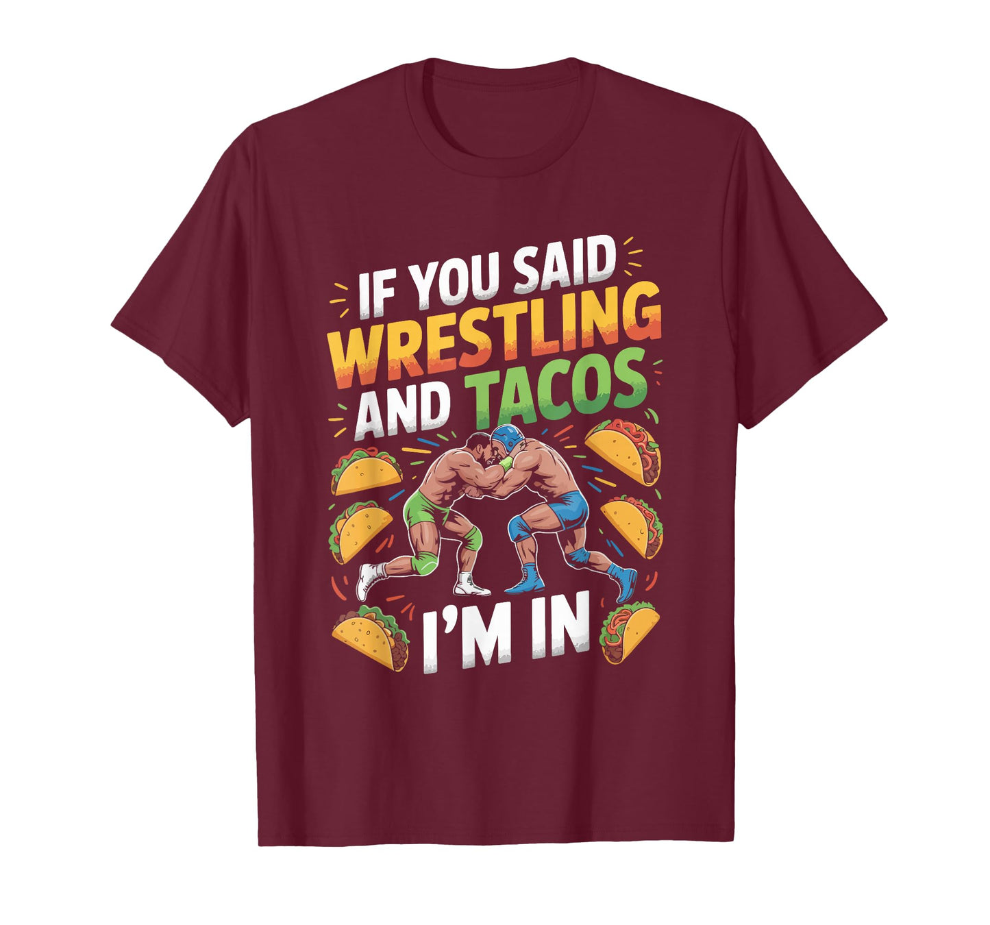 If You Said Wrestling and Tacos I'm in T-Shirt