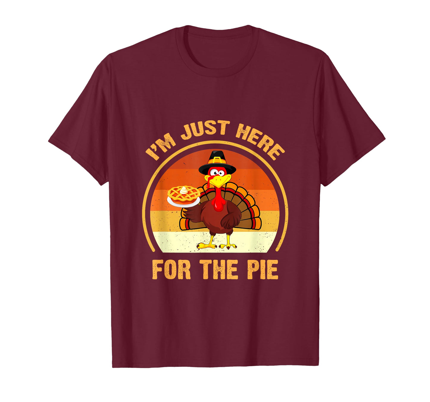 Funny Thanksgiving Day Pumpkin Pie I'm Just Here for The Pie T-Shirt