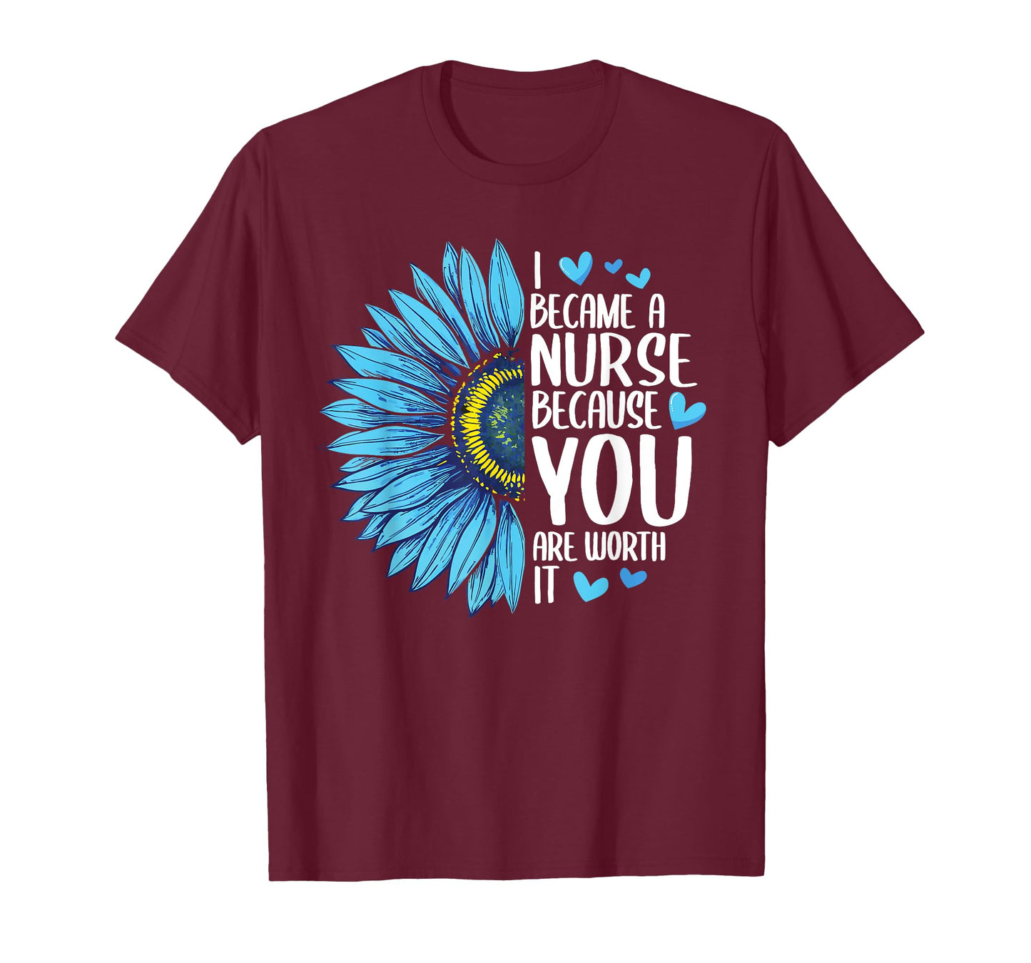 I Became A Nurse Because YOU Are Worth It Cute Nursing T-Shirt