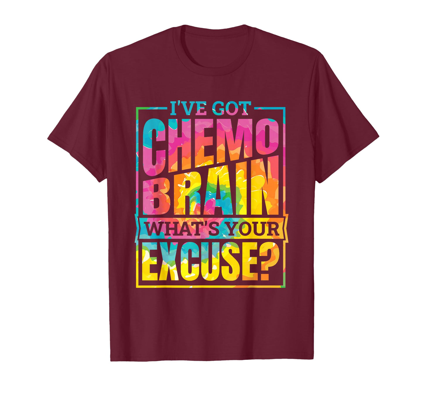 I'Ve Got Chemo Brain What'S Your Excuse, Brain Cancer T-Shirt