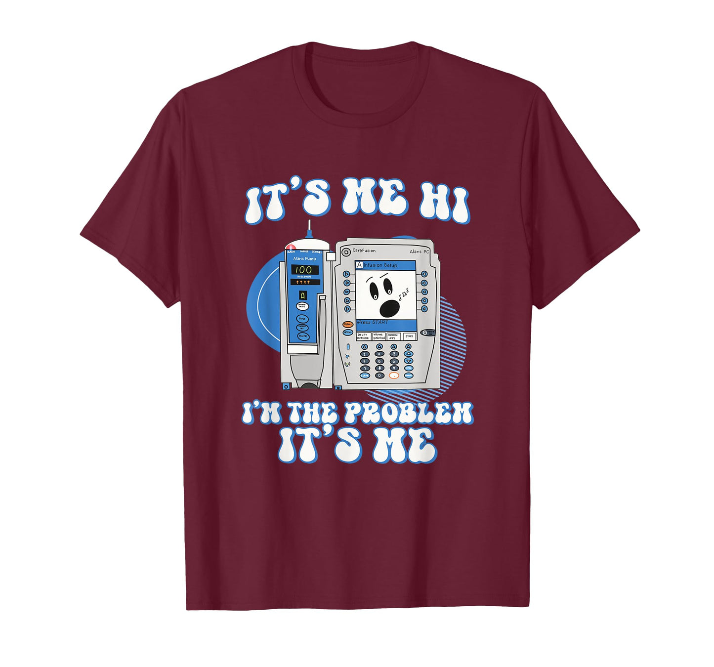 Funny Nurse I'm the problem IV Pump ER Icu Med Surg Rn T-Shirt