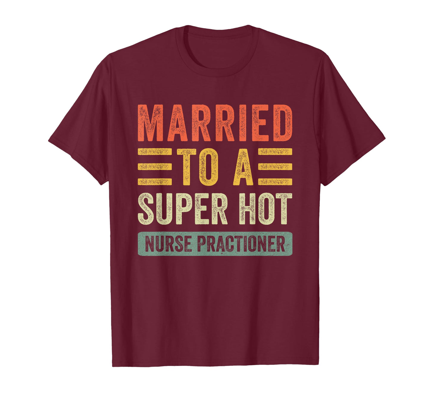 Married to a Super Hot Nurse Practitioner Funny Husband Wife T-Shirt