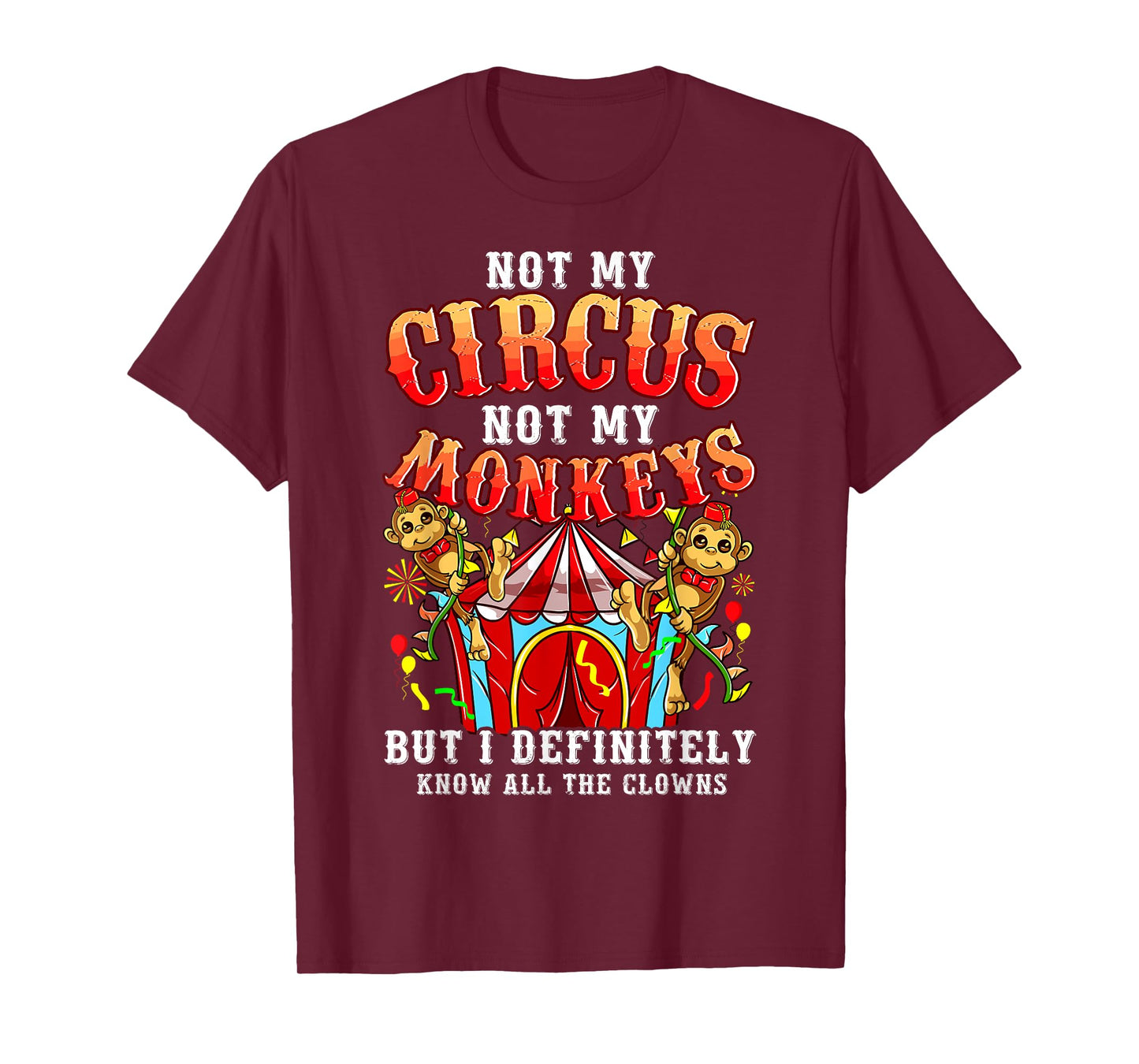 Funny Not My Circus Not My Monkeys But I Know All The Clowns T-Shirt