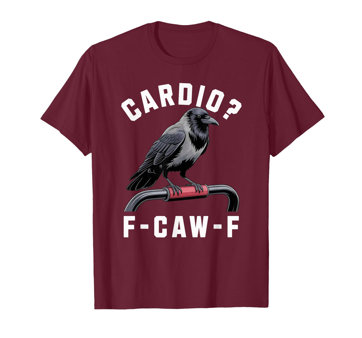 F-Caw-F Crow Gym Sarcasm Funny Raven Cardio Workout T-Shirt