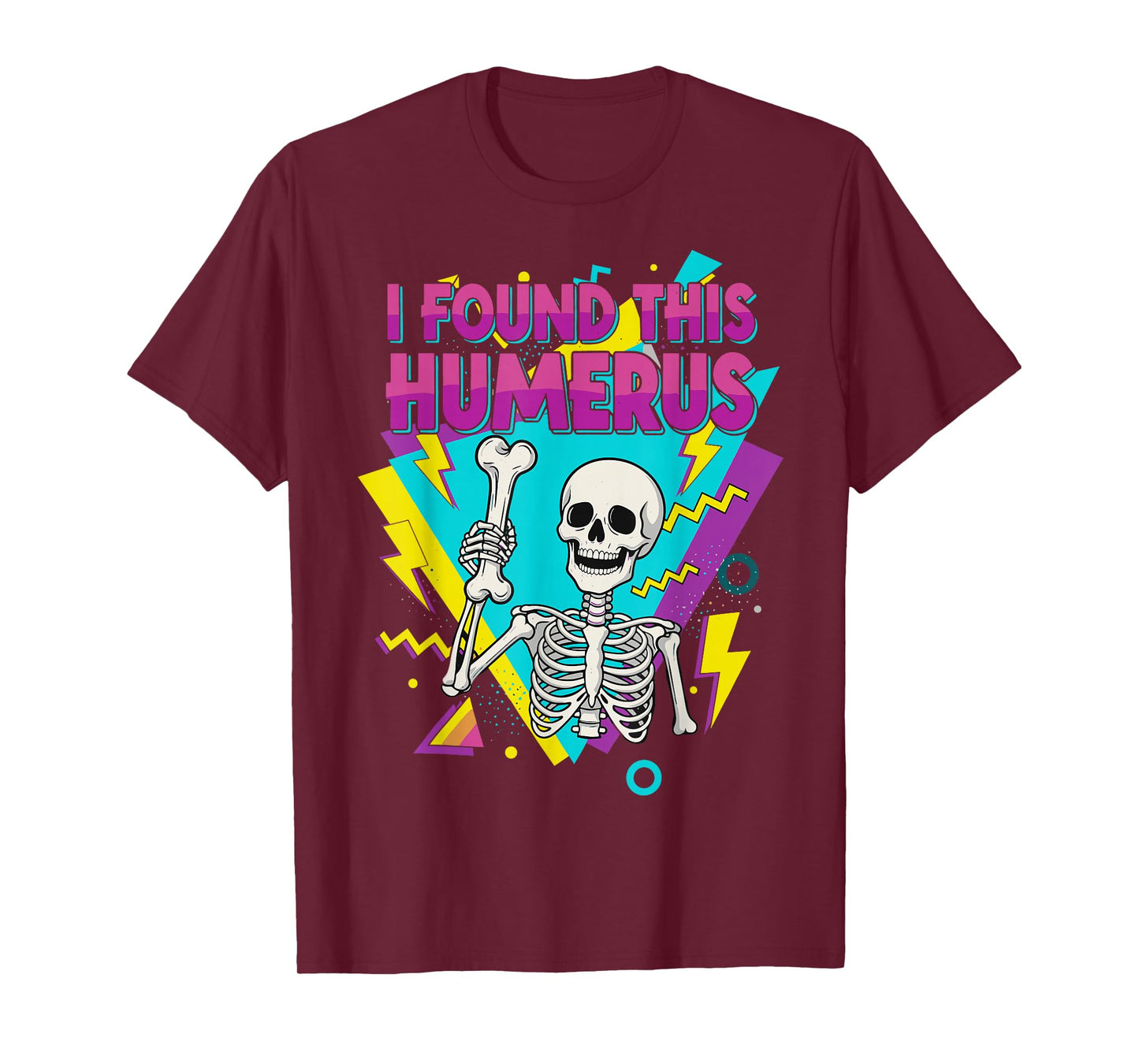 Funny 80s 90s Quote Skeleton Lovers I Found This Humerus T-Shirt