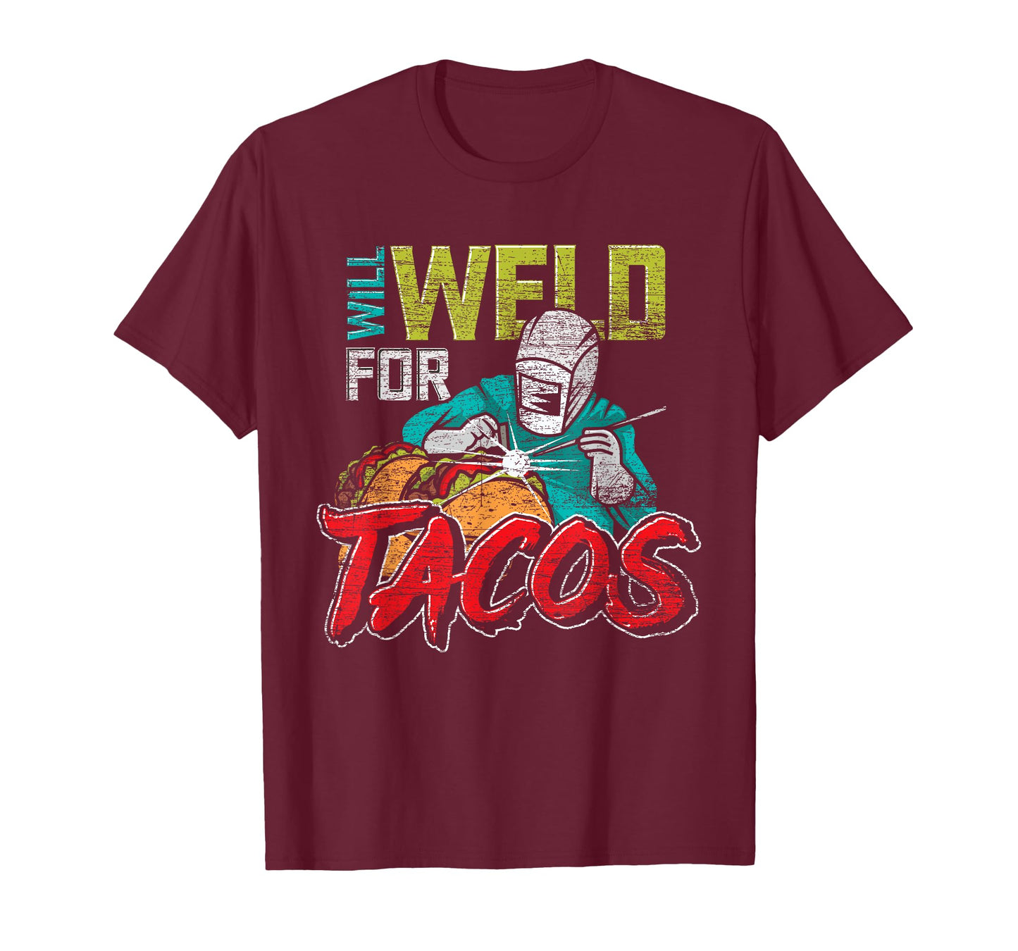 Funny Mexican Food Lover Welder Will Weld For Tacos Welding T-Shirt