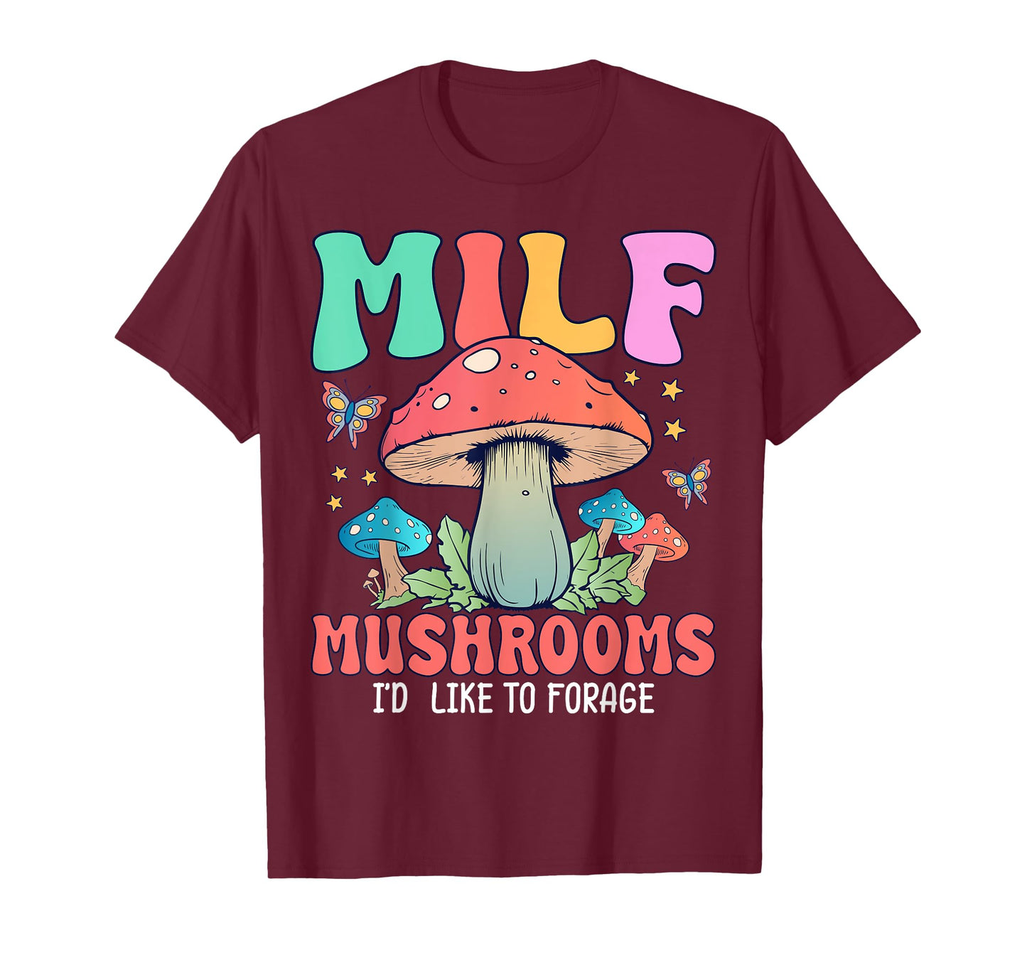 MILF Mushrooms I'd Like To Forage T-Shirt