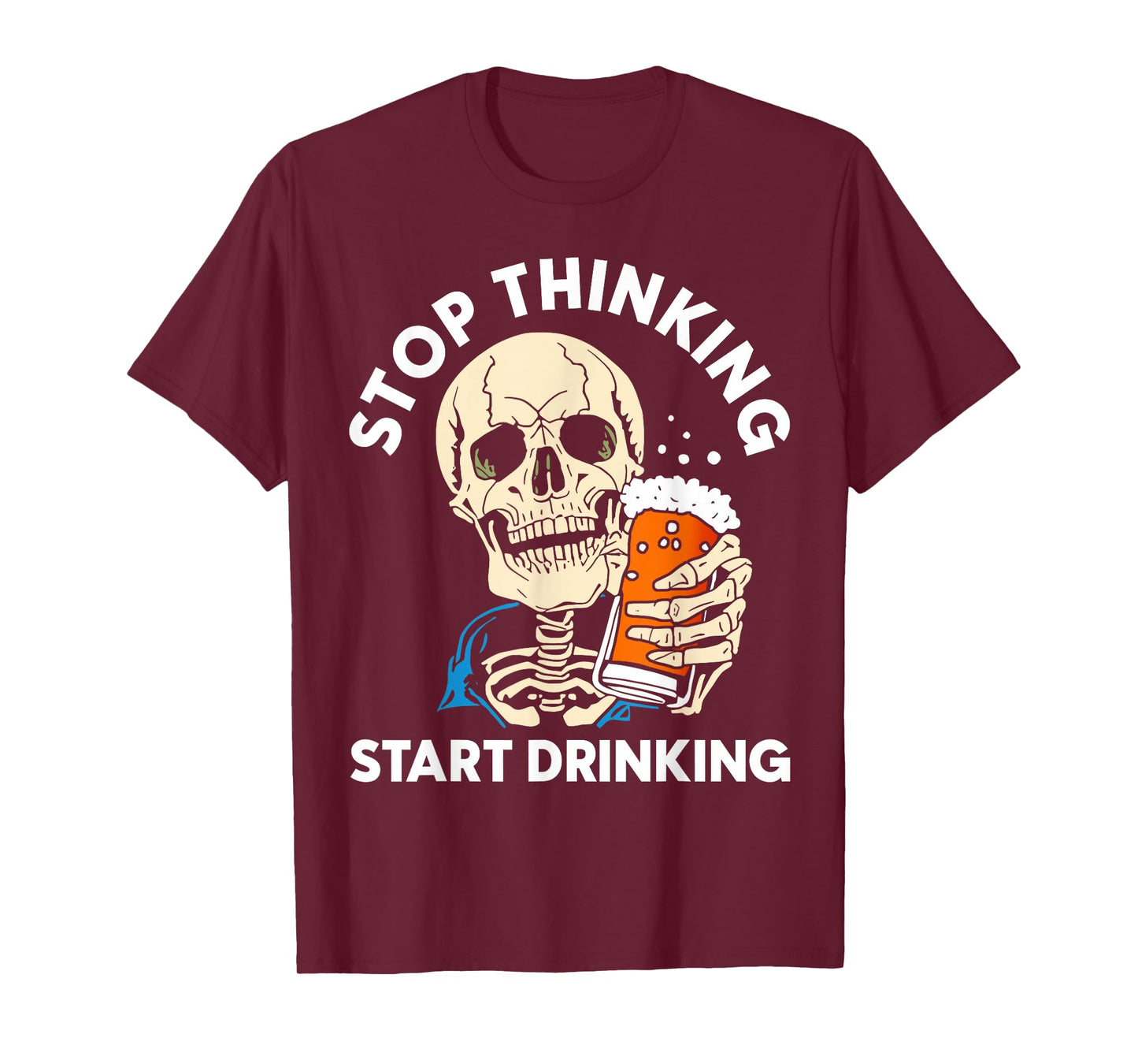 Stop Thinking Start Drinking Funny Skeleton Party Halloween T-Shirt