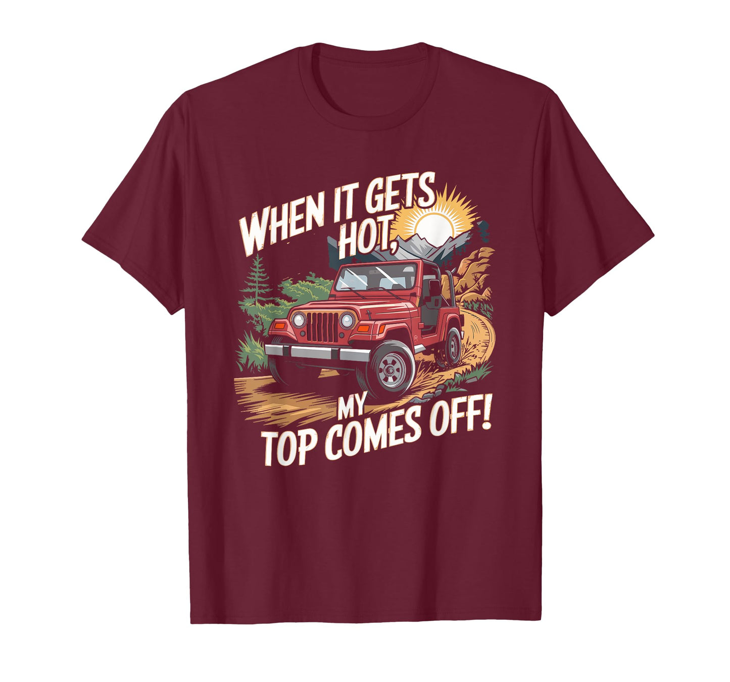When It Gets Hot My Top Comes Off Off Road SUV T-Shirt