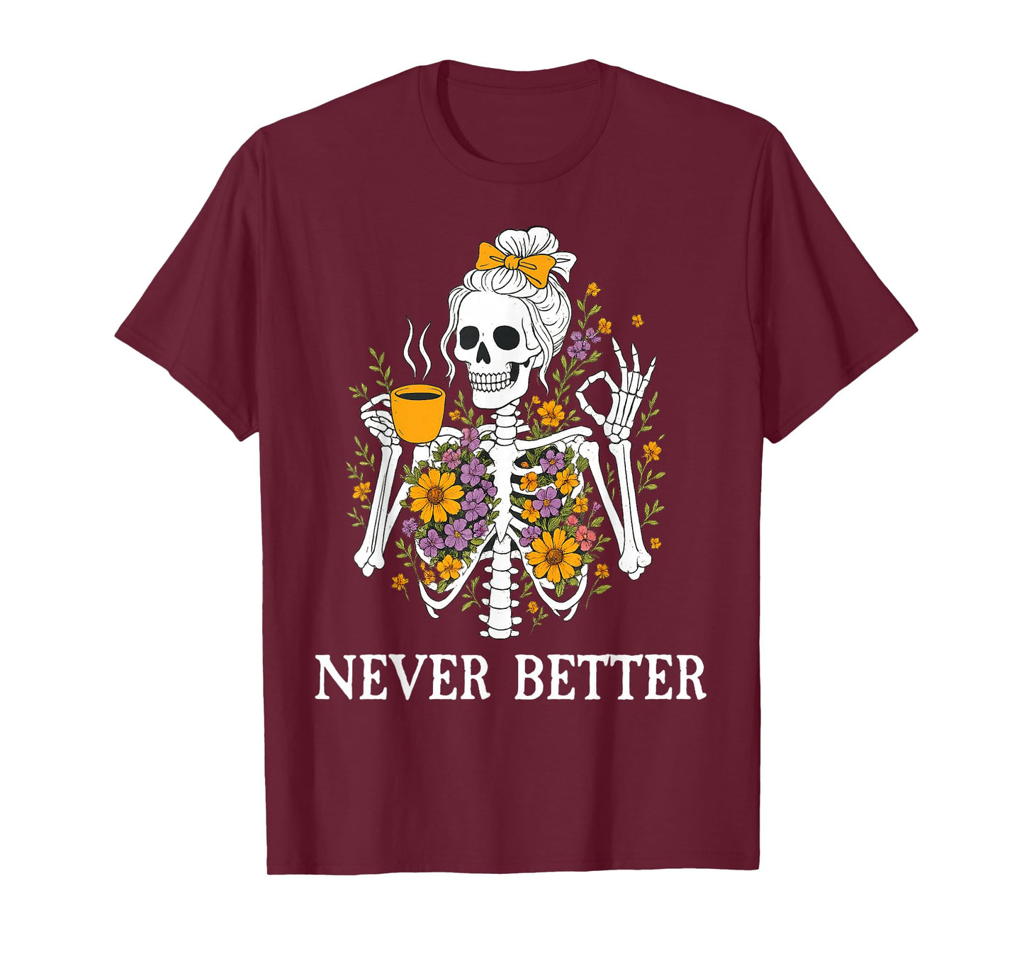 Skeleton Drinking Coffee for Women Never Better Skeleton T-Shirt