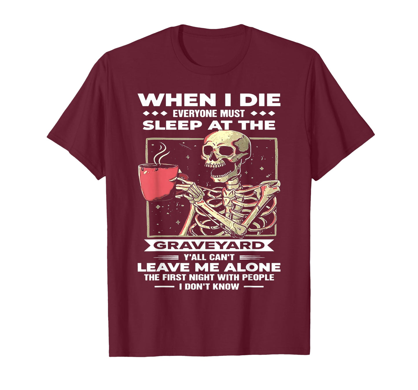 Skeleton - When I Die Everyone Must Sleep at The Graveyard T-Shirt