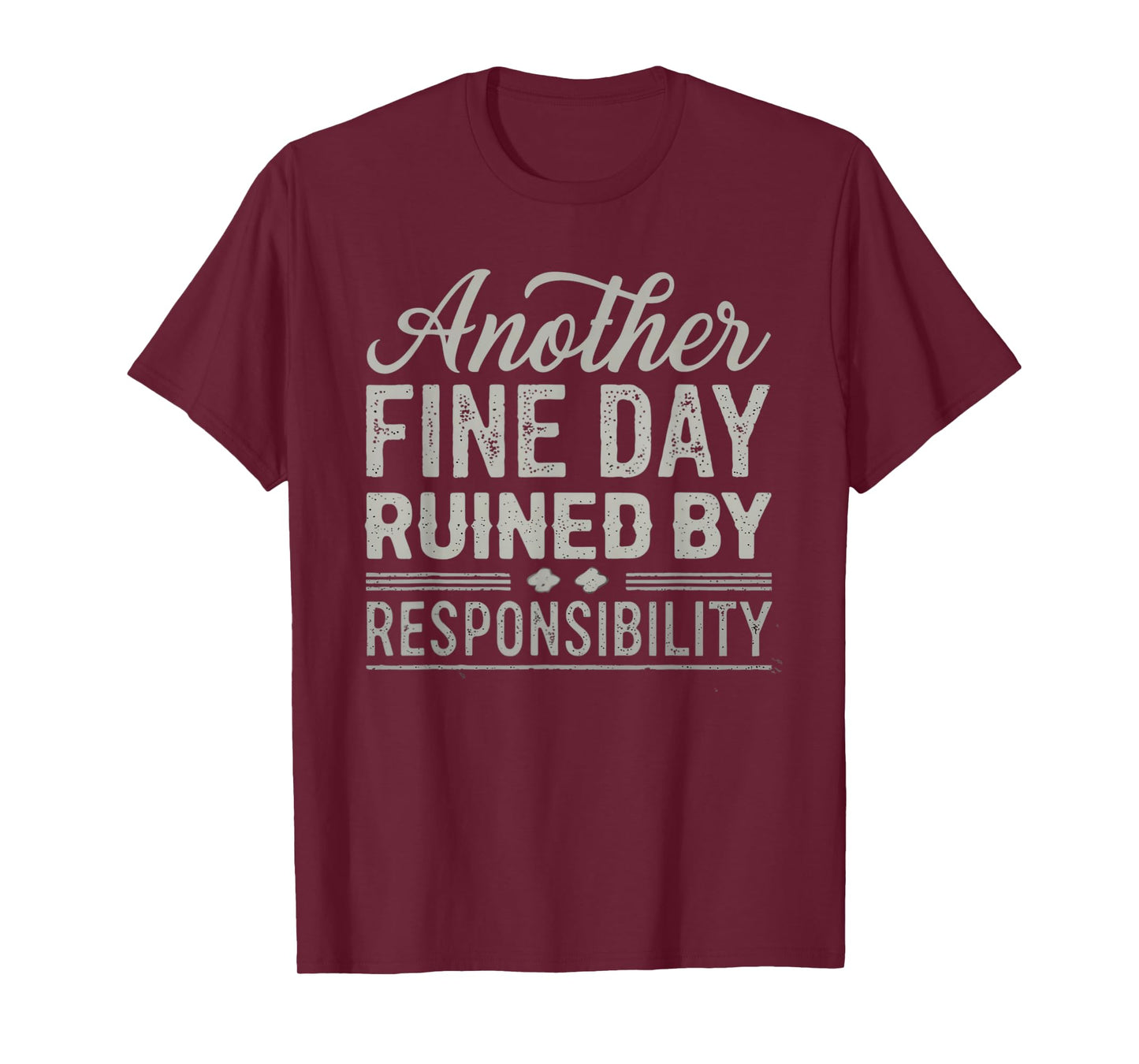 Another Fine Day Ruined by Responsibility Funny Graphic tee T-Shirt