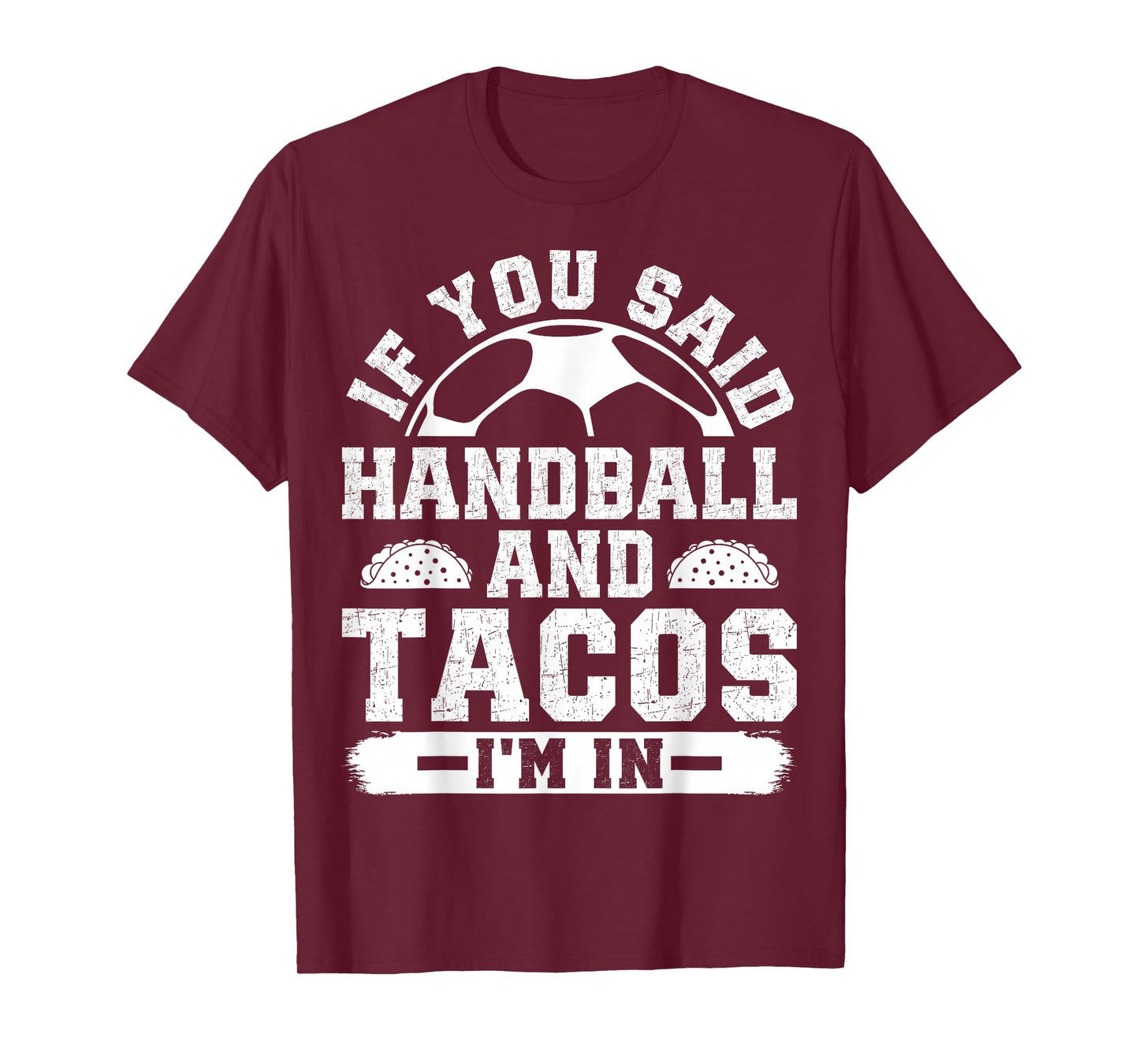 If You Said Handball and Tacos I'm in Funny Handball Player T-Shirt