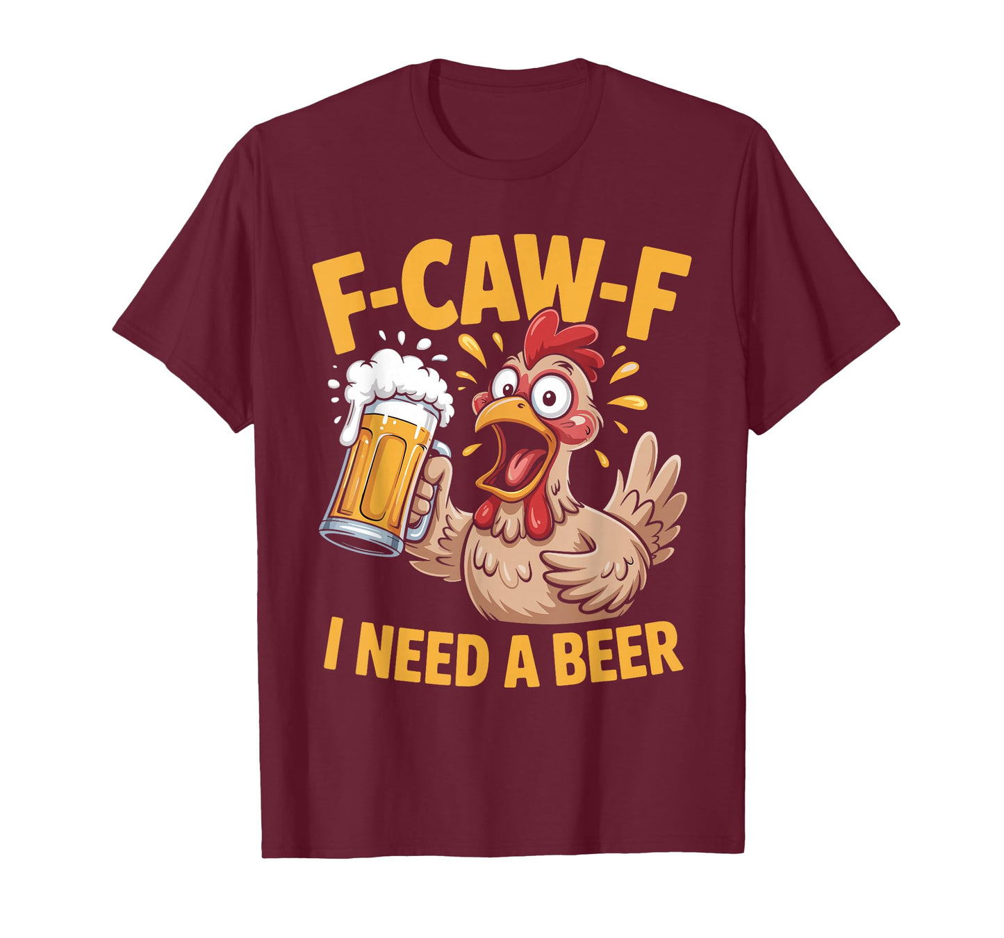 F-Caw-F Funny Chicken Need Beer Sarcastic Party F Caw F Meme T-Shirt