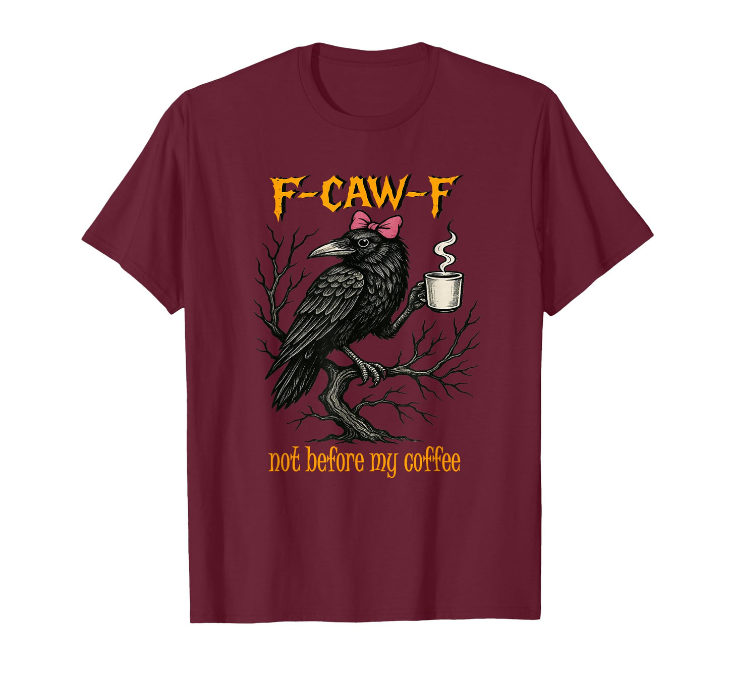 F CAW F Fcawf Crow T Funny Not Before My Coffee Women T-Shirt