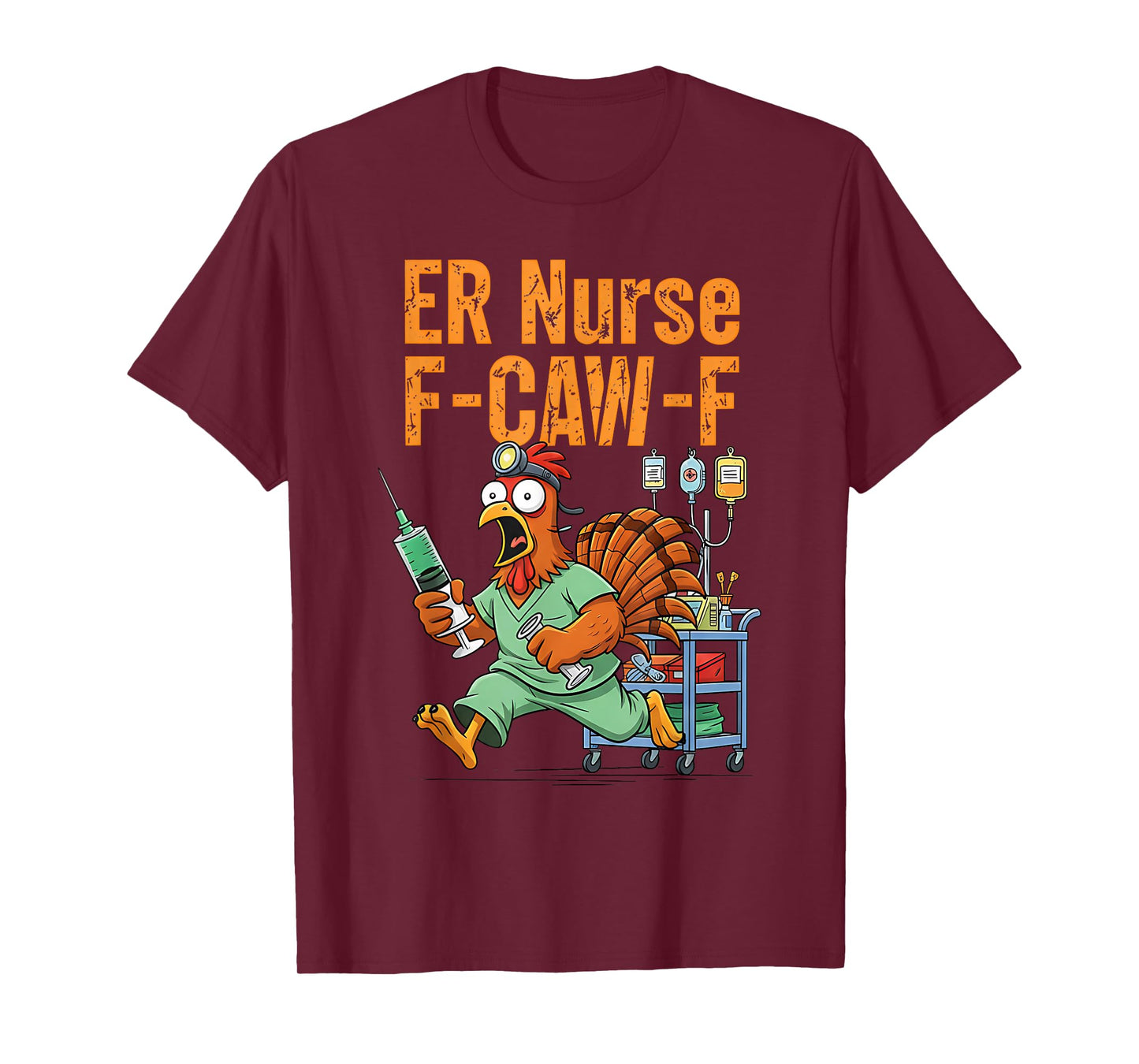 Thanksgiving ER Nurse Turkey F-CAW-F Turkey Chicken Nurse T-Shirt