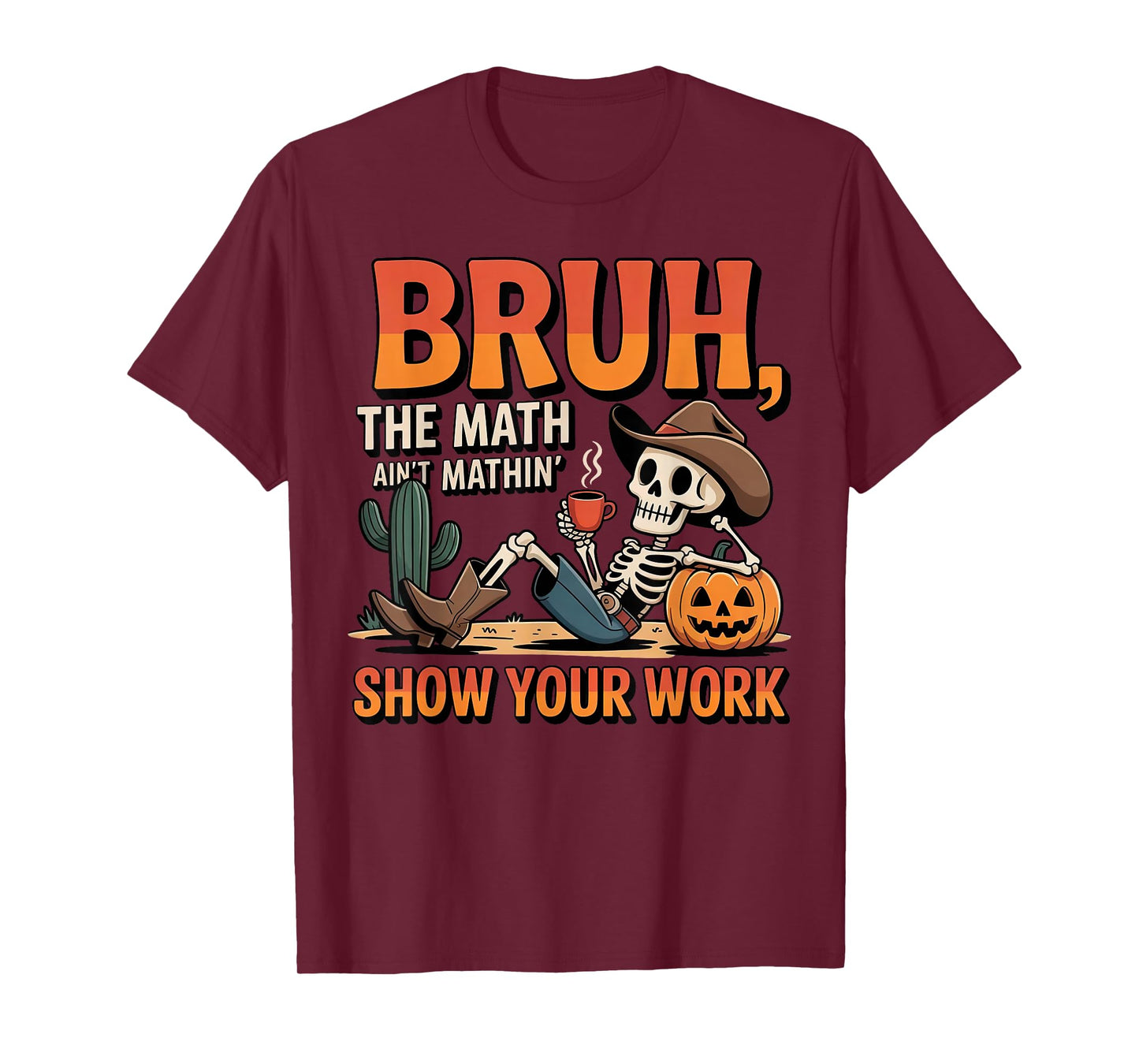 Bruh The Math Ain't Mathin' Show Your Work Teacher Halloween T-Shirt