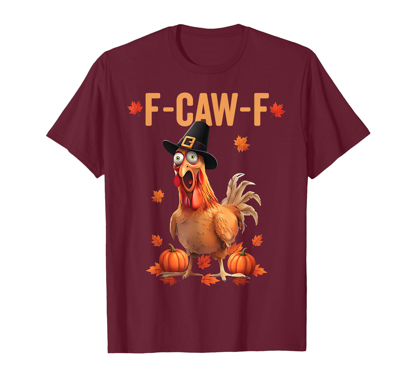 F-Caw-F Funny Thanksgiving Pilgrim Hat Chicken Pumpkin FCAWF T-Shirt