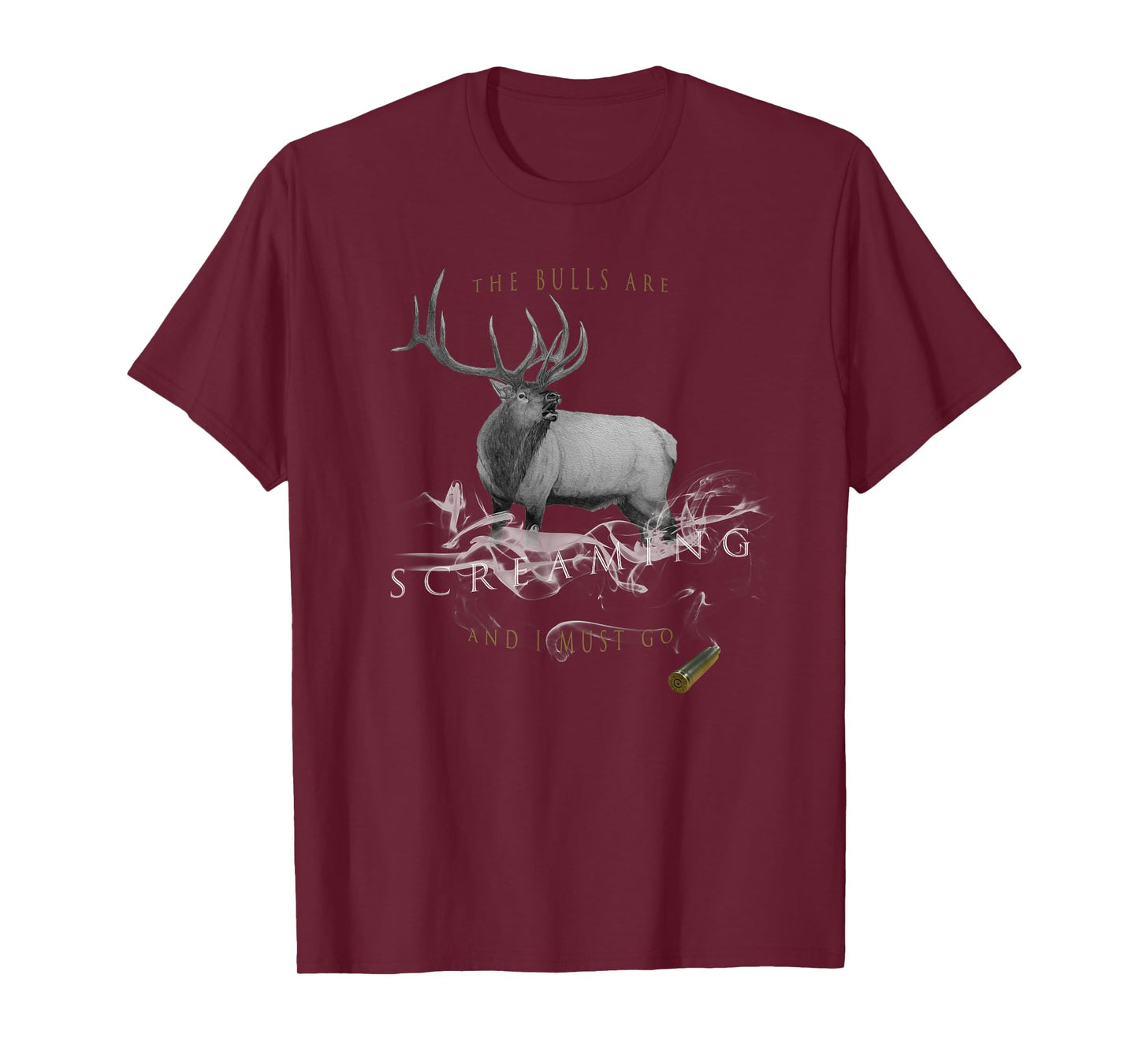 Elk Hunting The Bulls Are Screaming And I Must Go T-Shirt