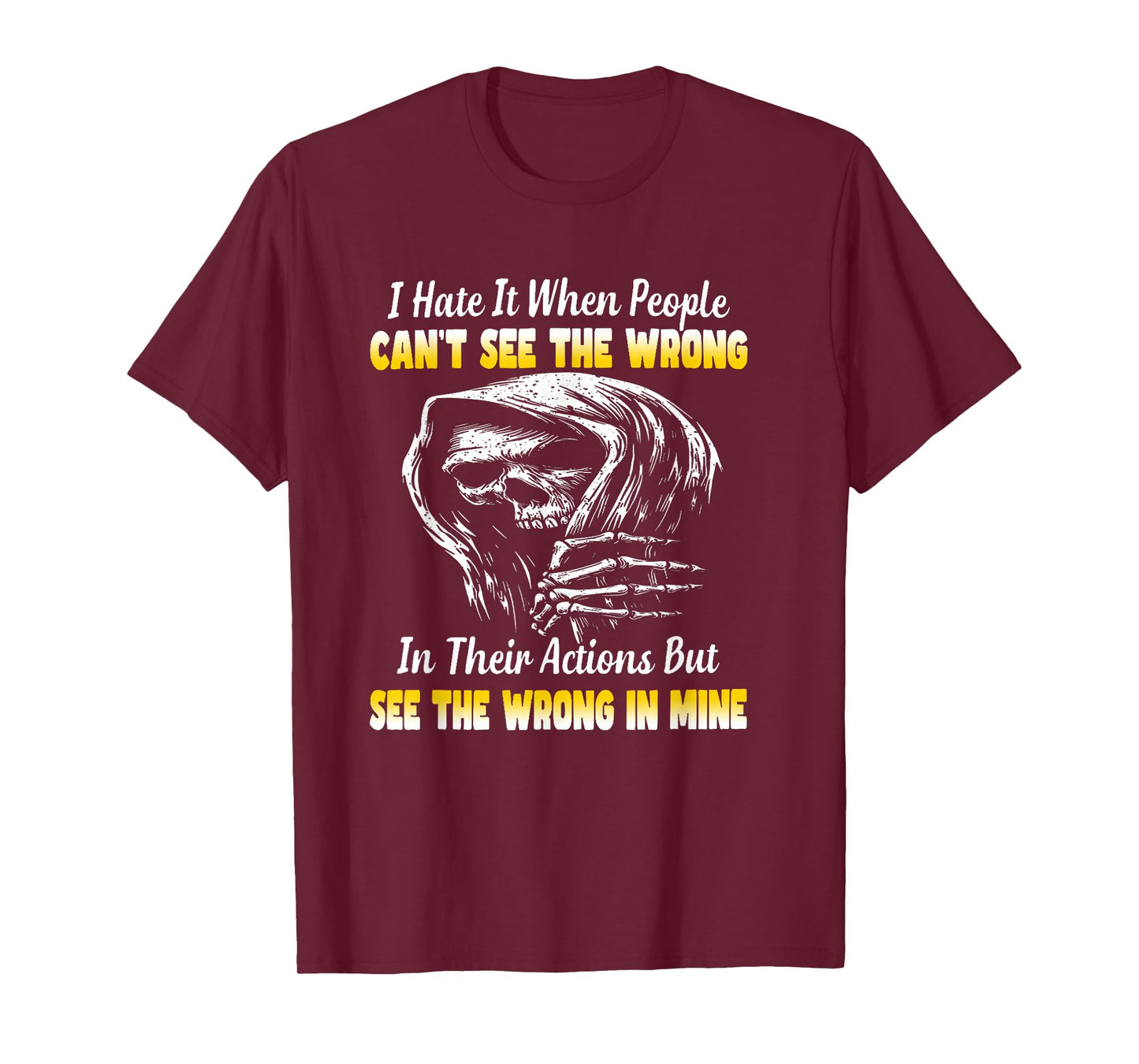 I Hate it When People Can't See The Wrong in Their Actions T-Shirt