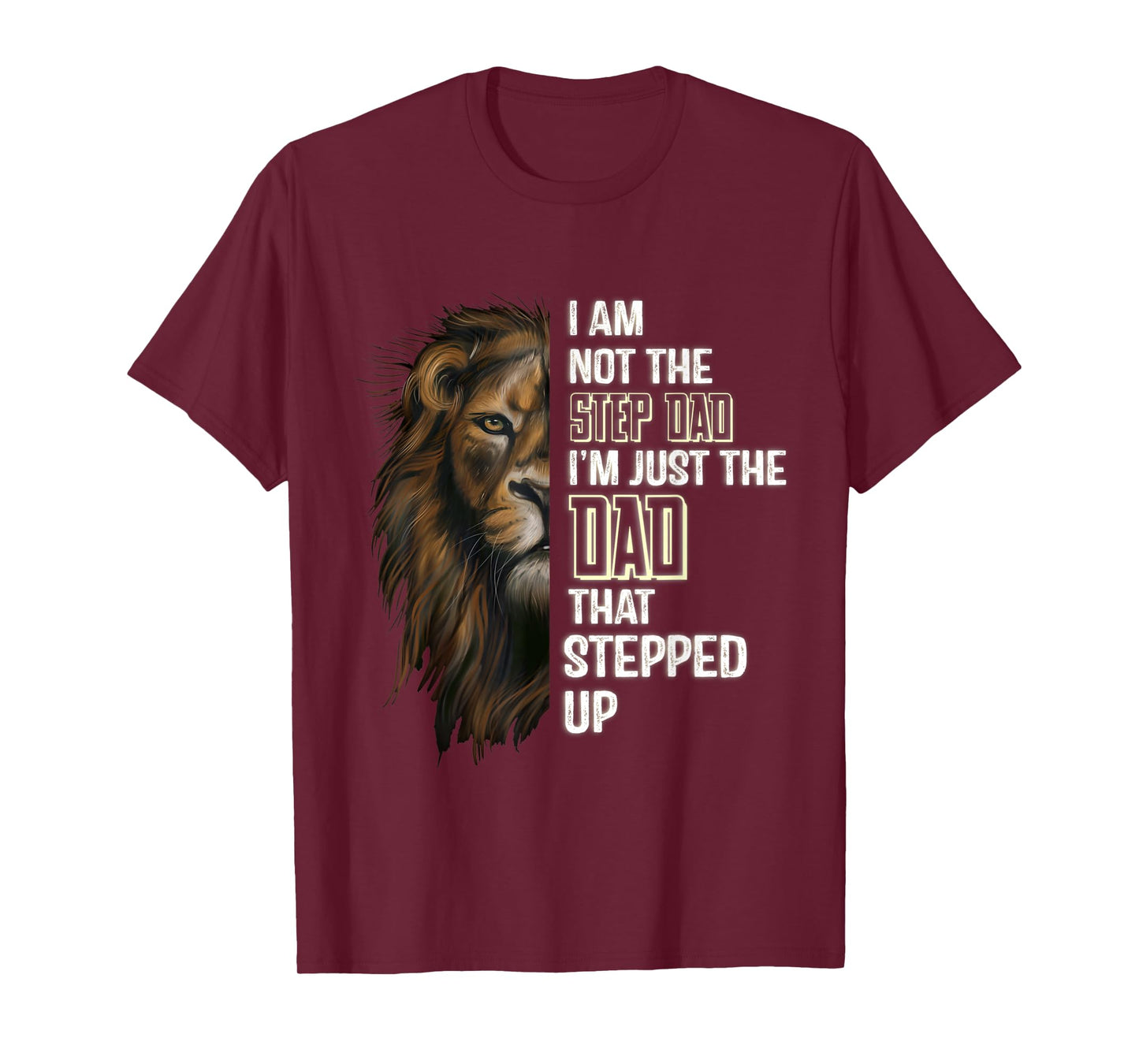 Mens I'm Not The Stepdad I'm The Dad That Stepped Up Fathers-Day T-Shirt