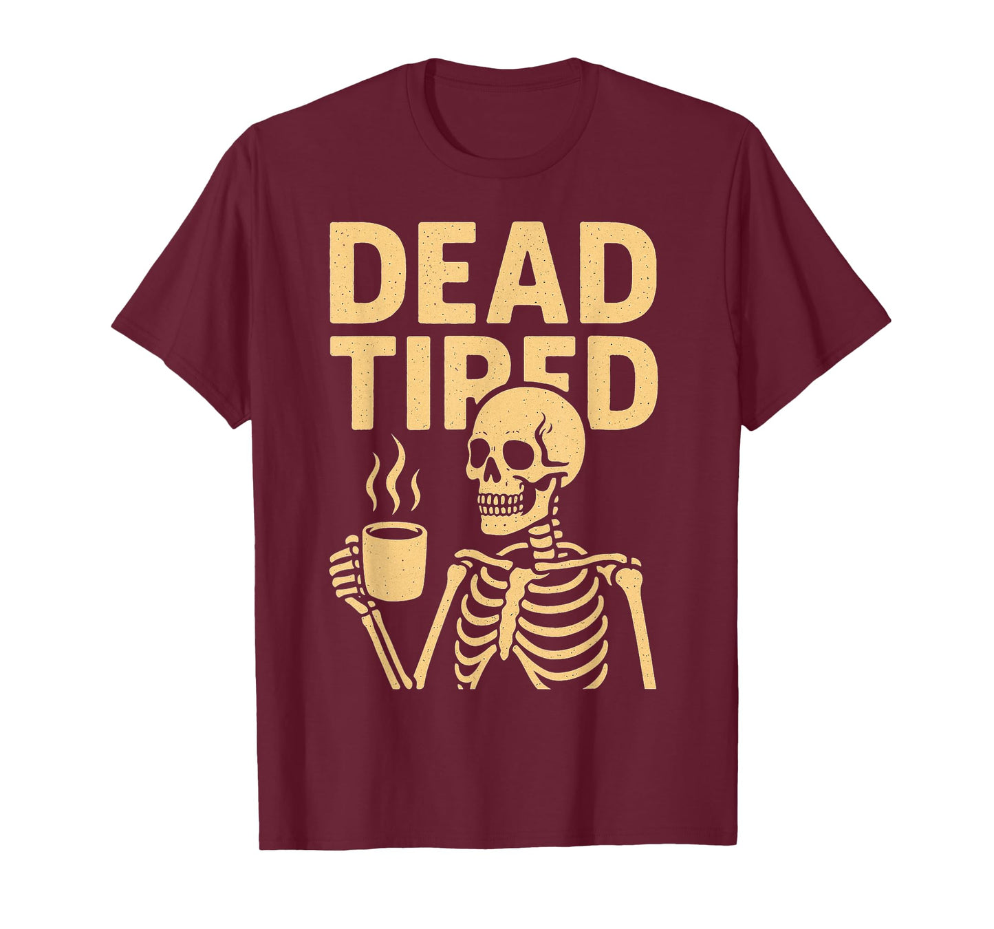 Dead Tired Skeleton Coffee Dark Humor Sarcasm Everyday T-Shirt