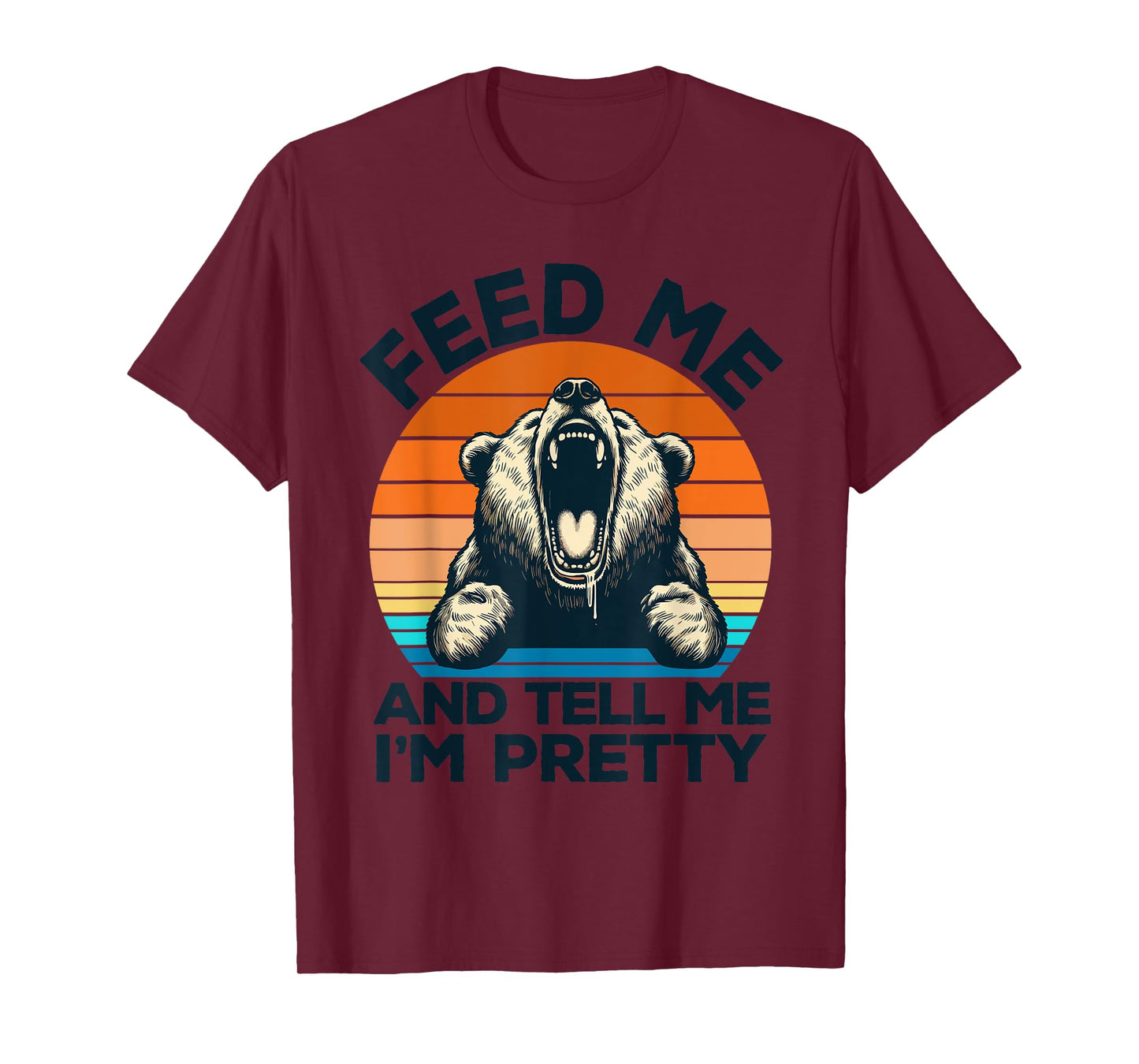 Feed Me And Tell Me I'm Pretty Funny Bear T-Shirt