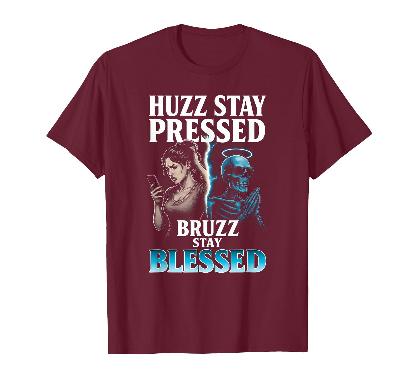 Huzz Stay Pressed Bruzz Stay Blessed - Funny Skeleton Meme T-Shirt