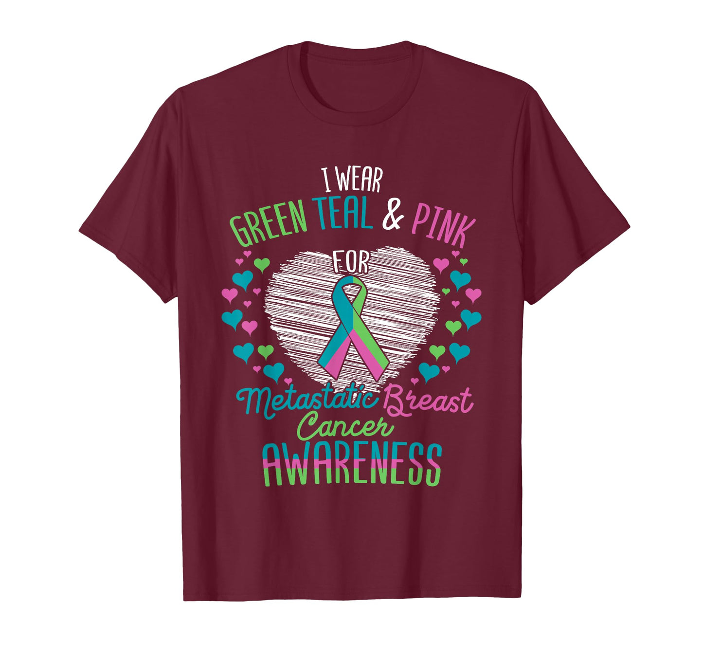 Wear Green Teal Pink For Metastatic Breast Cancer Ribbon T-Shirt