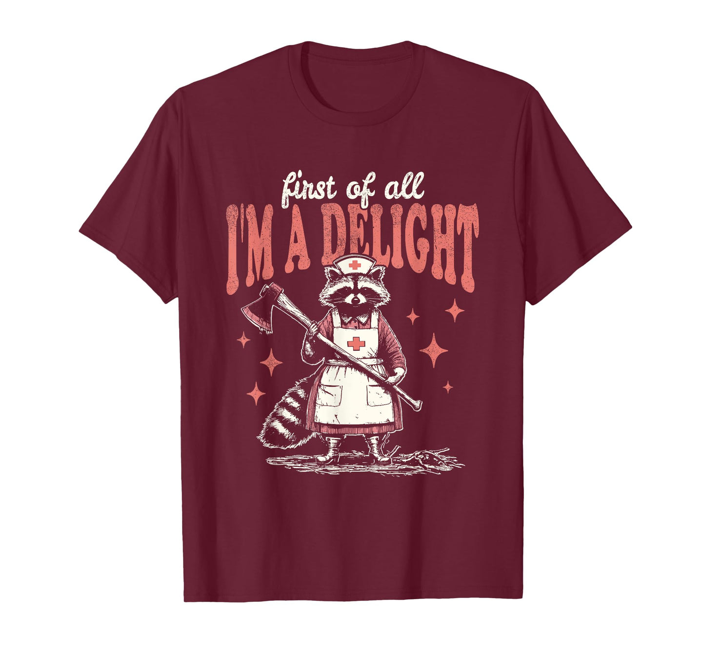 First Of All I'm A Delight Funny Raccoon Nurse T-Shirt