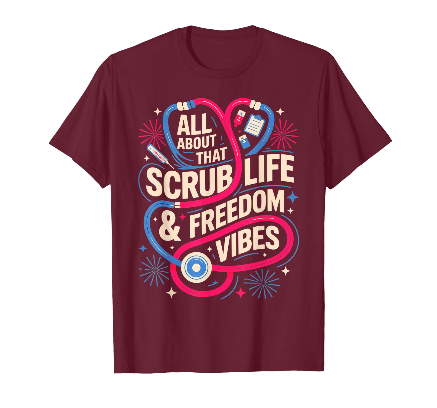 Scrub Life and Freedom Vibes Nurse 4th of July Tee T-Shirt