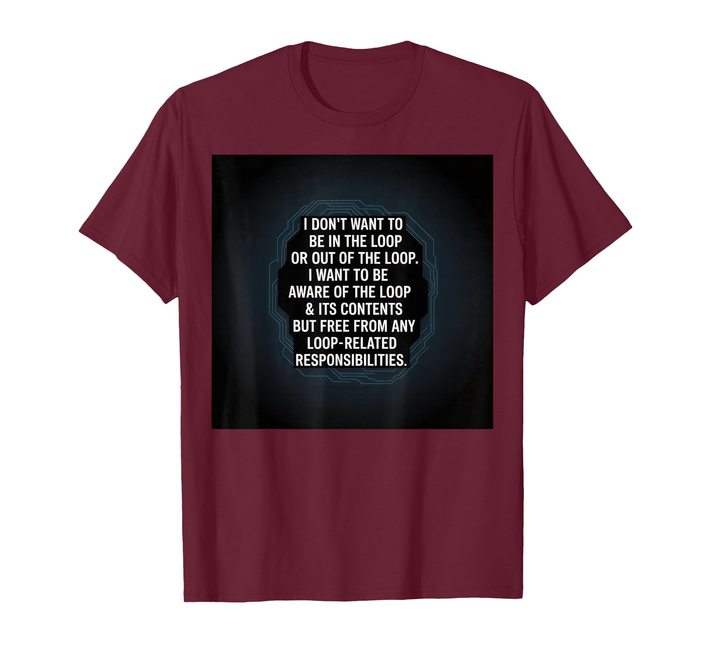 Aware of The Loop - But Not in It T-Shirt