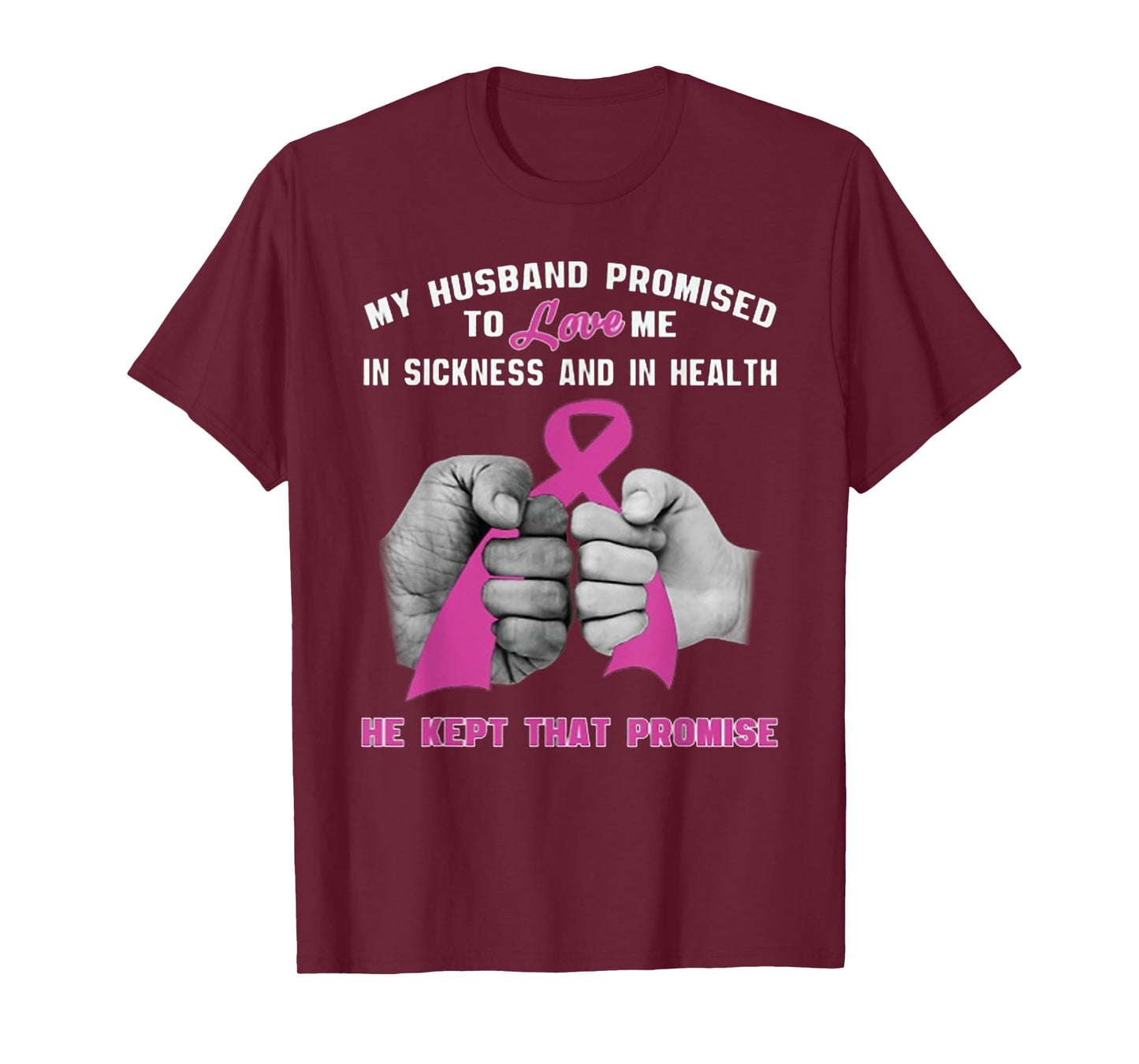 My Husband Promised To Love Me - He Kept That Promise T-Shirt