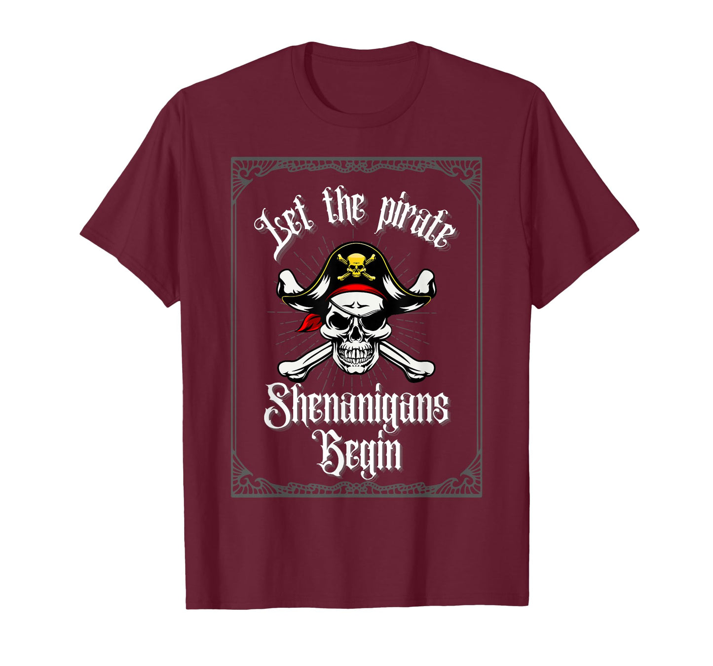 Let The Pirate Shenanigans Begin Crossbones Pirate Skull T-Shirt