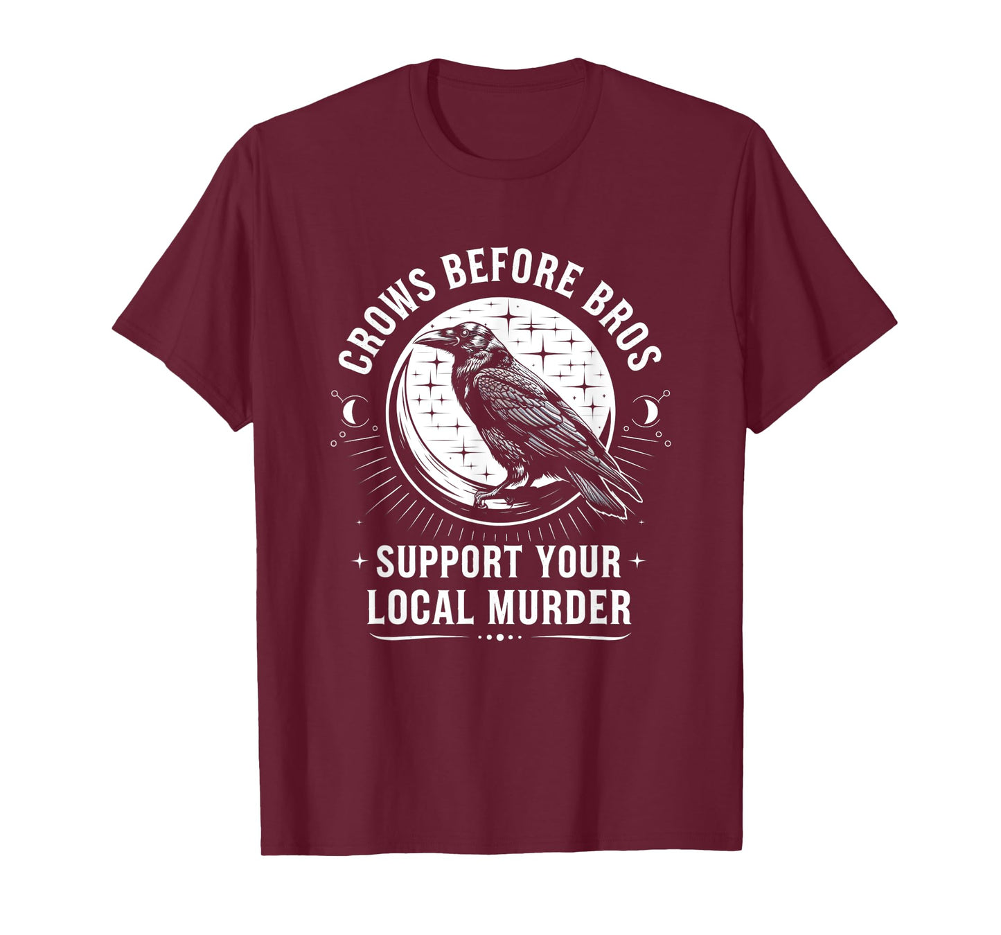 Crows Before Bros Support Your Local Murder Raven T-Shirt