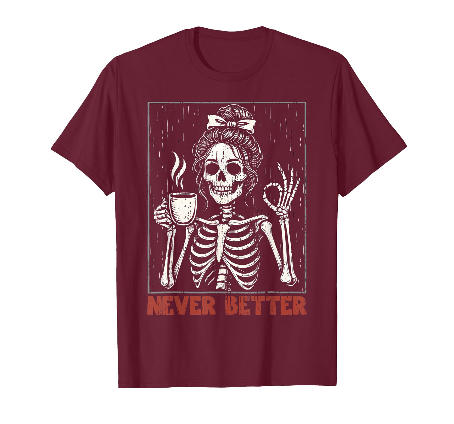 Never Better Skeleton Messy Bun Coffee Fall Halloween Women T-Shirt