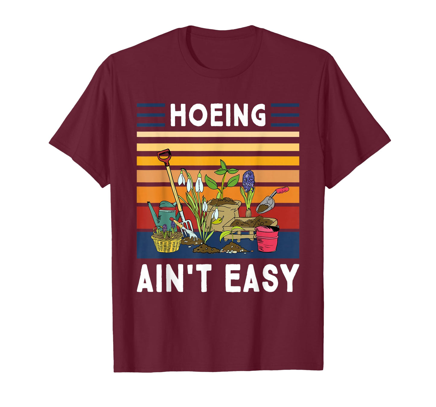 Hoeing Ain't Easy - Funny Gardener Gardening Plant Grower T-Shirt