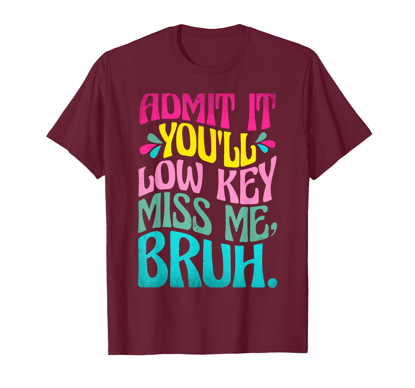 Admit It You'll Low Key Miss Me Bruh Funny Bruh Teacher T-Shirt